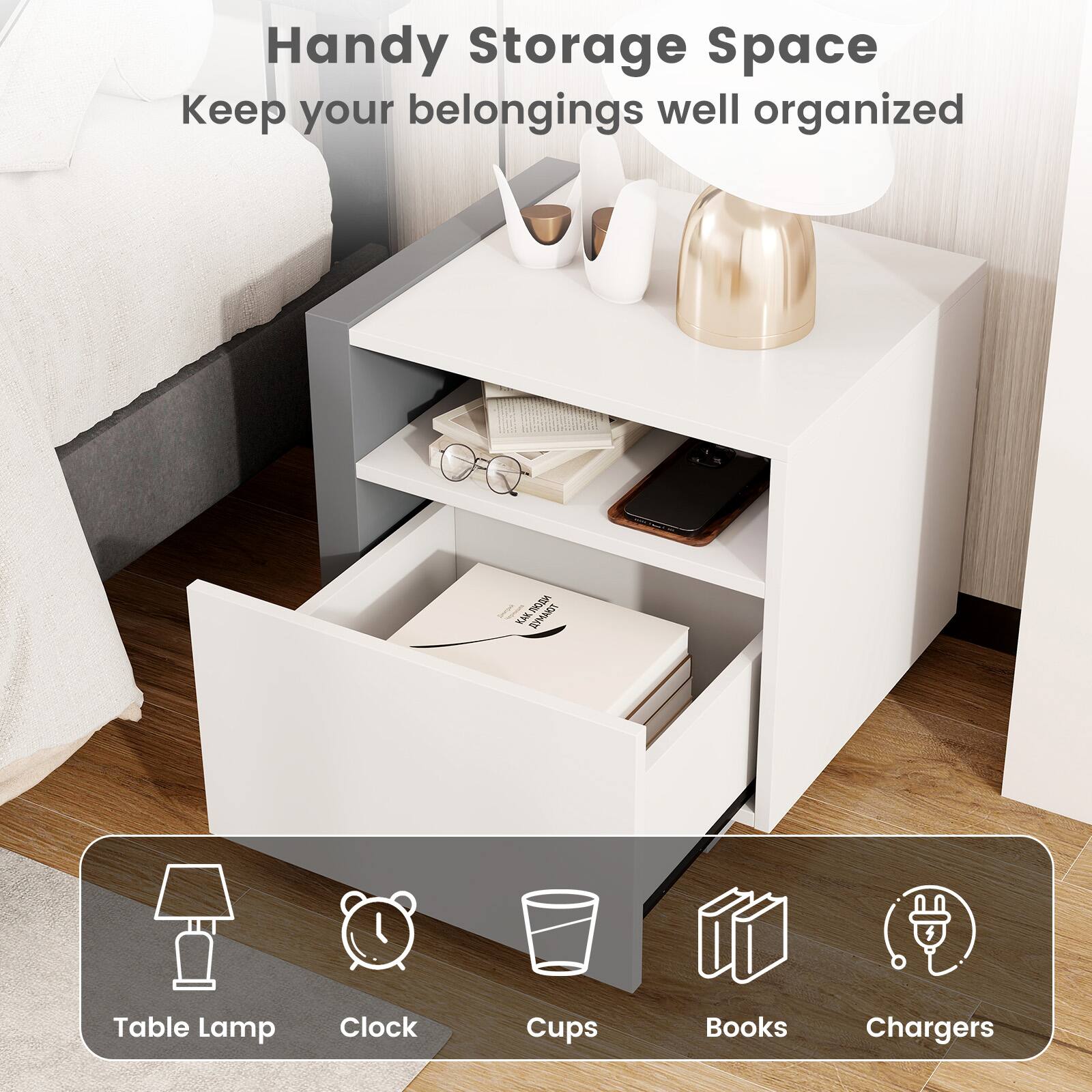 Handy Storage Space  
Keep your belongings well organized  

- Table Lamp
- Clock
- Cups
- Books
- Chargers