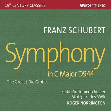 19th Century Classics
SWR MUSIC
FRANZ SCHUBERT
Symphony in C Major D944
The Great | Die Große
Radio-Sinfonieorchester Stuttgart des SWR
ROGER NORRINGTON