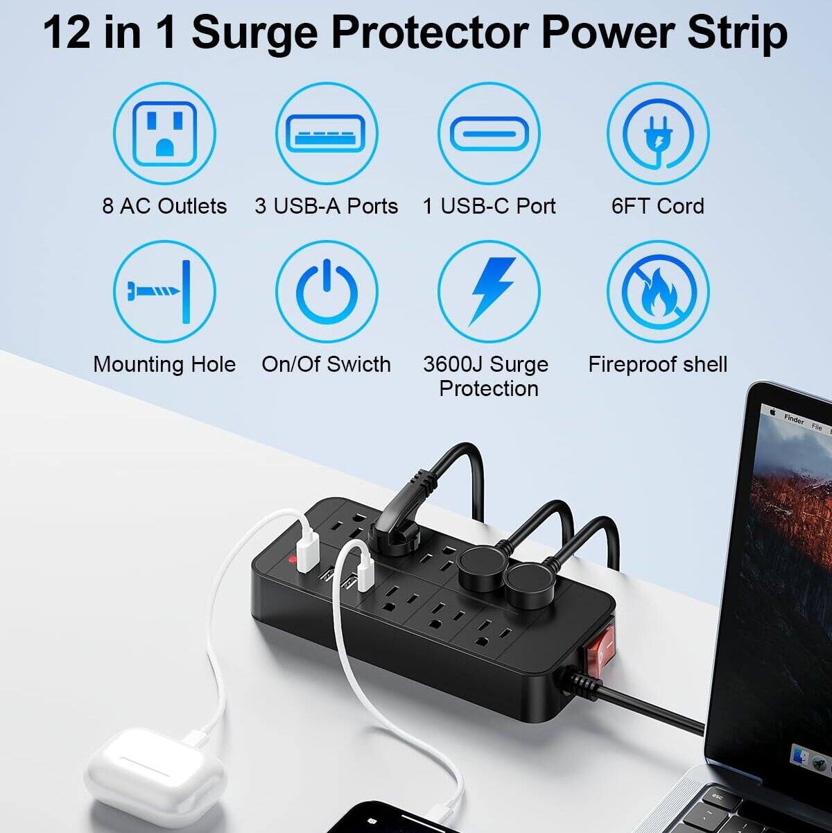 12 in 1 Surge Protector Power Strip  
8 AC Outlets  
3 USB-A Ports  
1 USB-C Port  
6FT Cord  
Mounting Hole  
On/Off Switch  
3600J Surge Protection  
Fireproof shell Protection