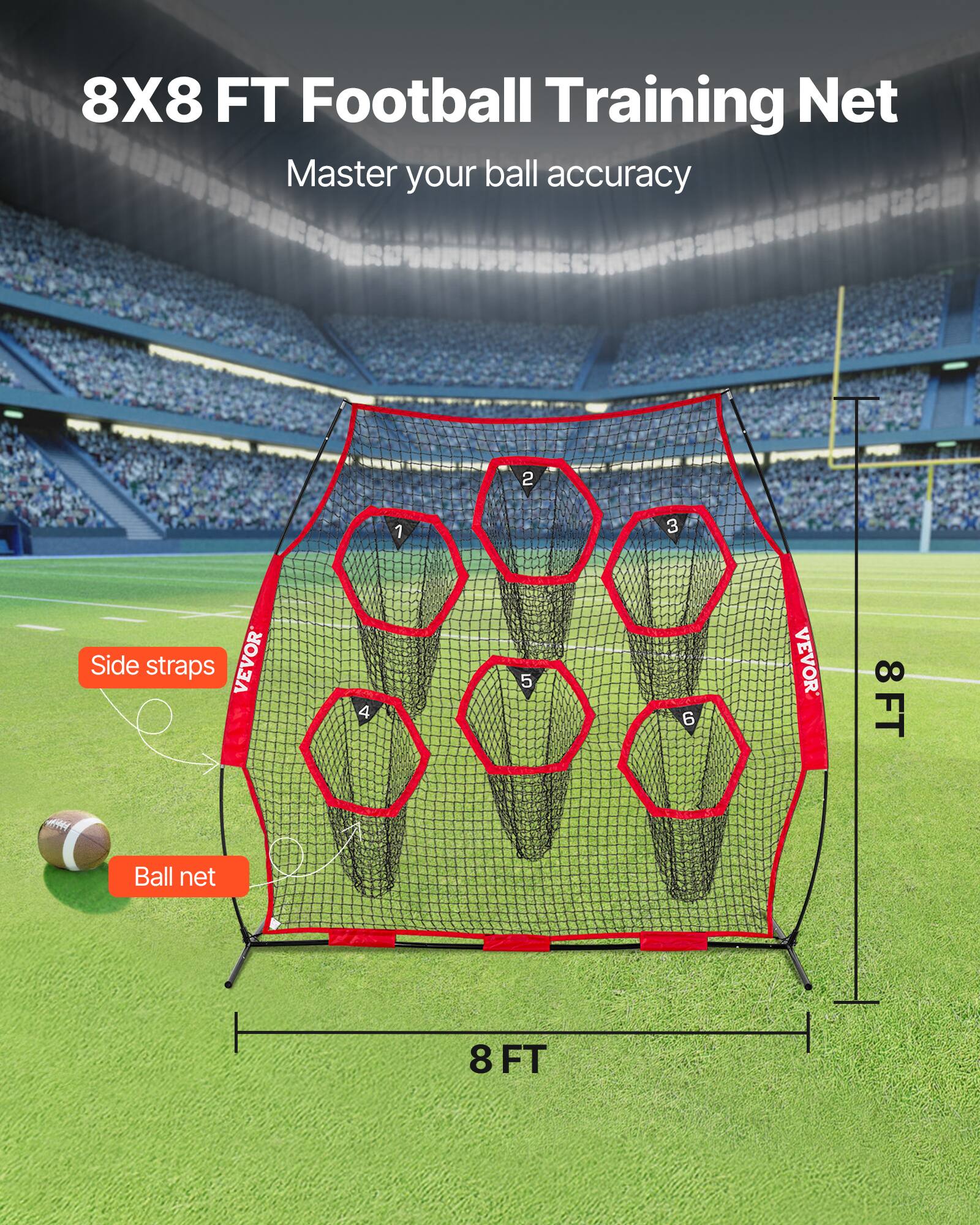 8X8 FT Football Training Net  
Master your ball accuracy  

Side straps  
Ball net  

VEVOR  
8 FT