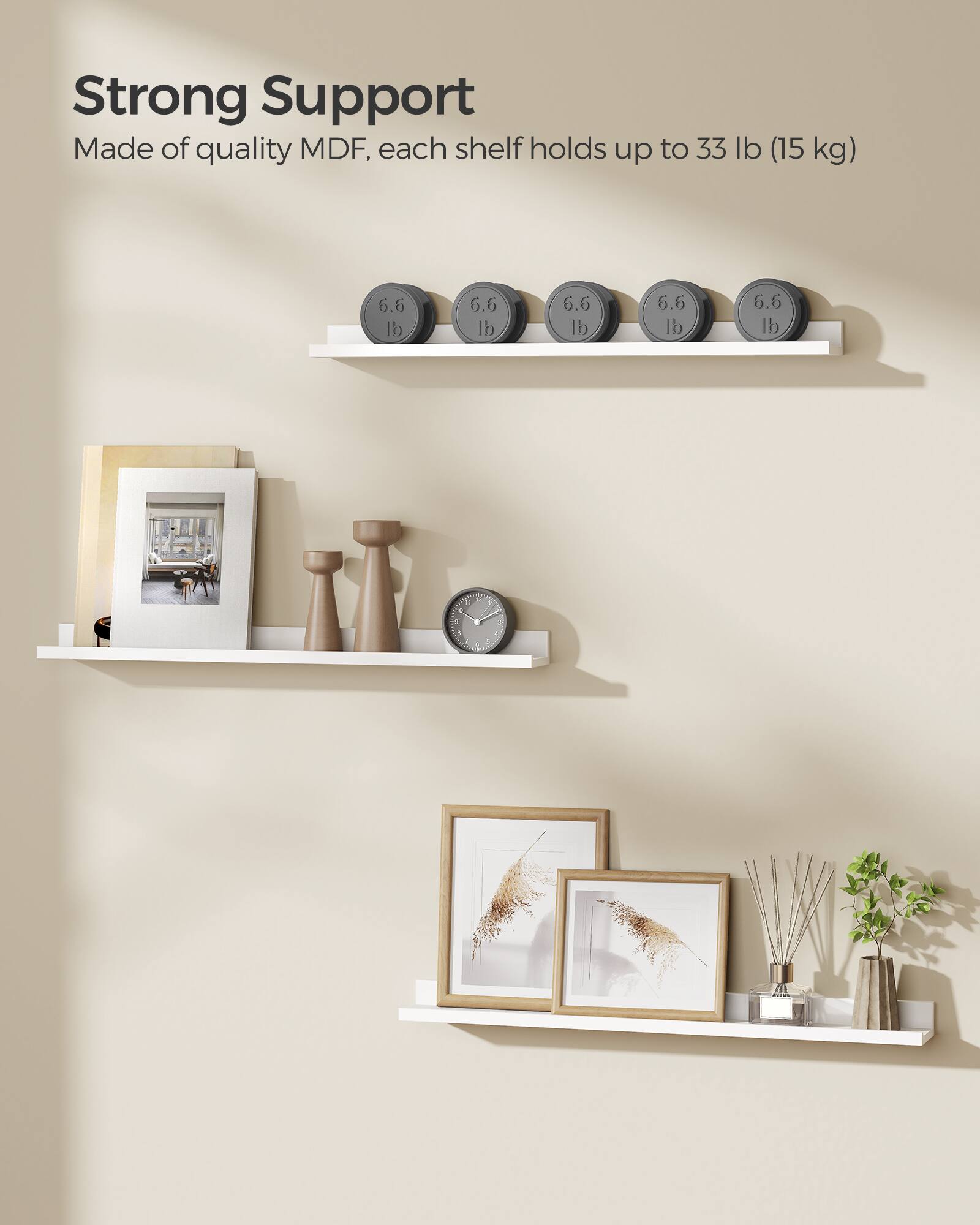 Strong Support  
Made of quality MDF, each shelf holds up to 33 lb (15 kg)