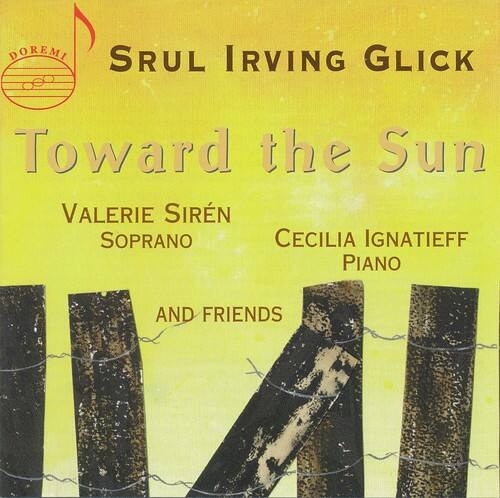 DOREMI  
SRUL IRVING GLICK  
Toward the Sun  
VALERIE SIRÉN  
SOPRANO  
CECILIA IGNATIEFF  
PIANO  
AND FRIENDS