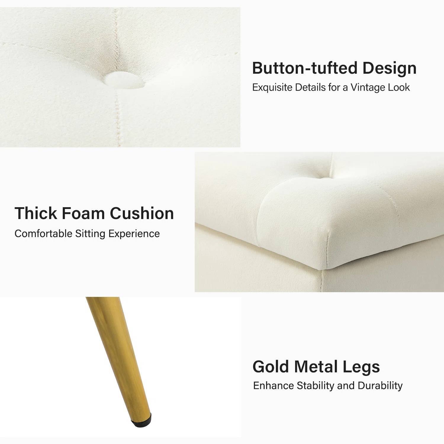 - Button-tufted Design
  - Exquisite Details for a Vintage Look

- Thick Foam Cushion
  - Comfortable Sitting Experience

- Gold Metal Legs
  - Enhance Stability and Durability