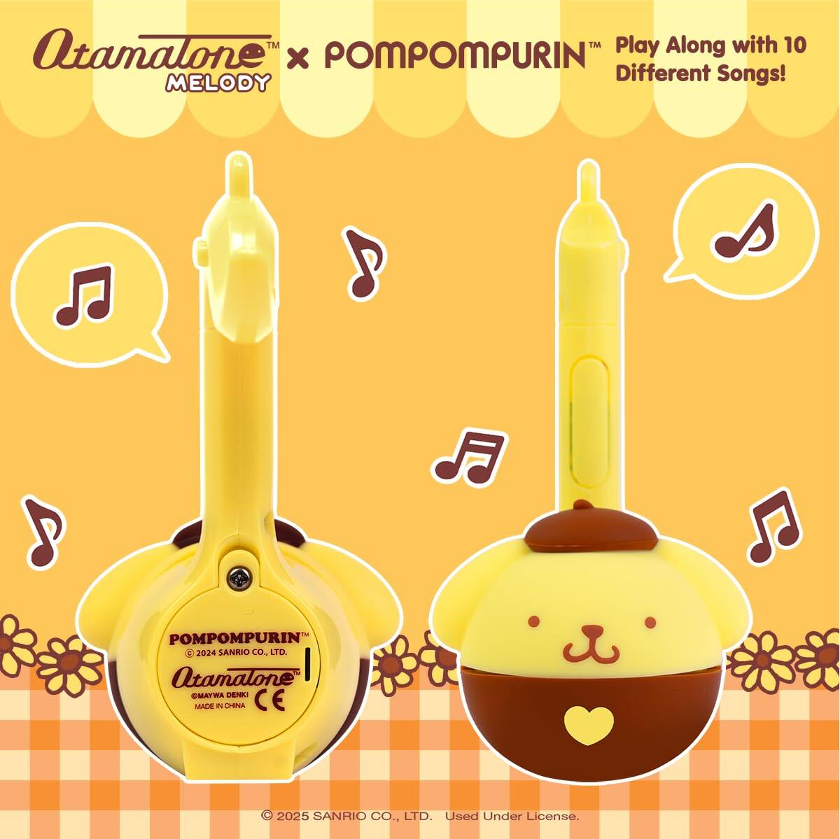 Atamalone™ Play Along with 10 Different Songs!  
MELODY  
POMPOMPURIN™  
2024 SANRIO CO., LTD.  
Atamalone™ MATRA DENKI MACE IN  
© 2025 SANRIO CO., LTD. Used Under License.