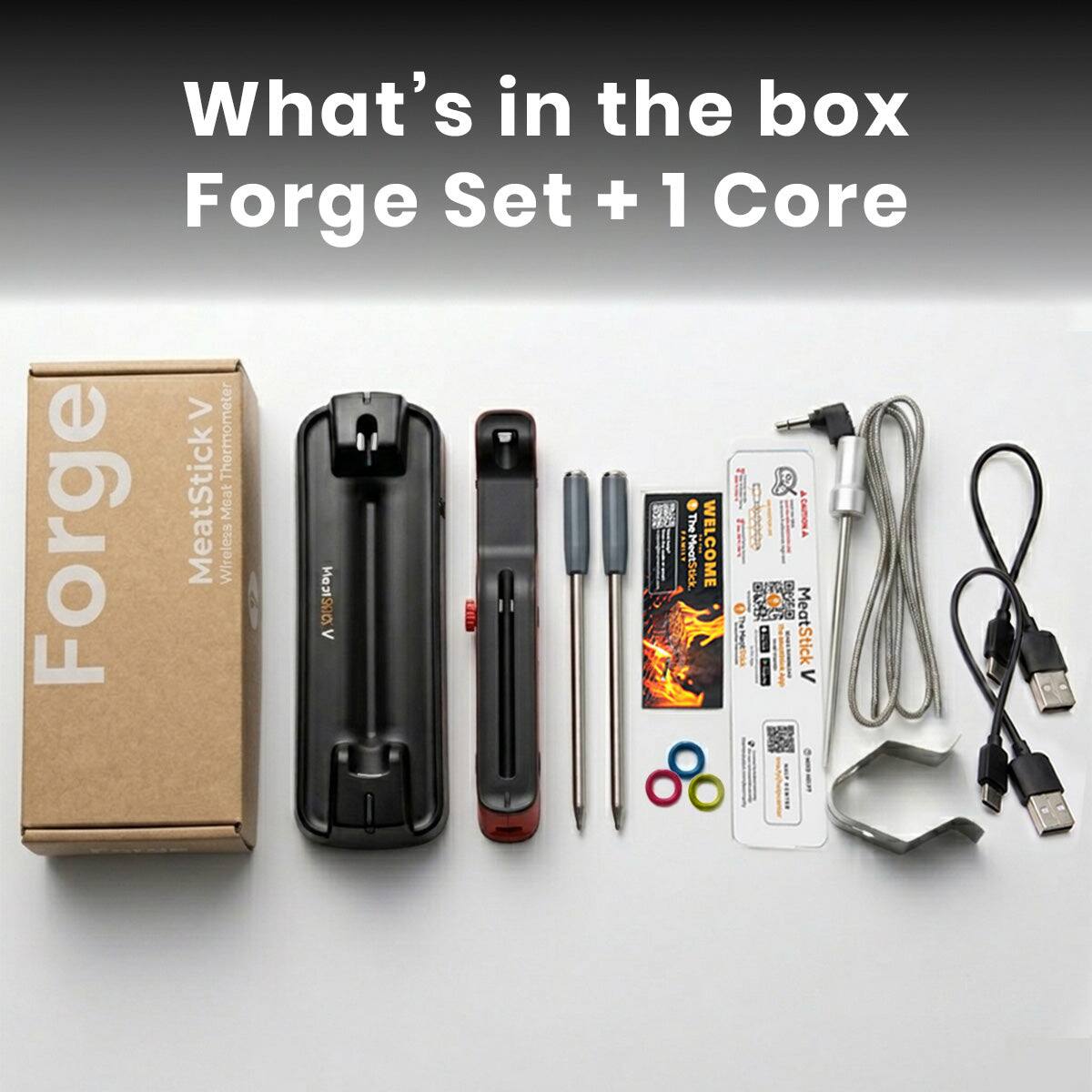 What's in the box Forge Set + 1 Core

Thermometer Forge MeatStick V Wireless Meat Thermometer

WELCOME FROUNLY

MeatStick