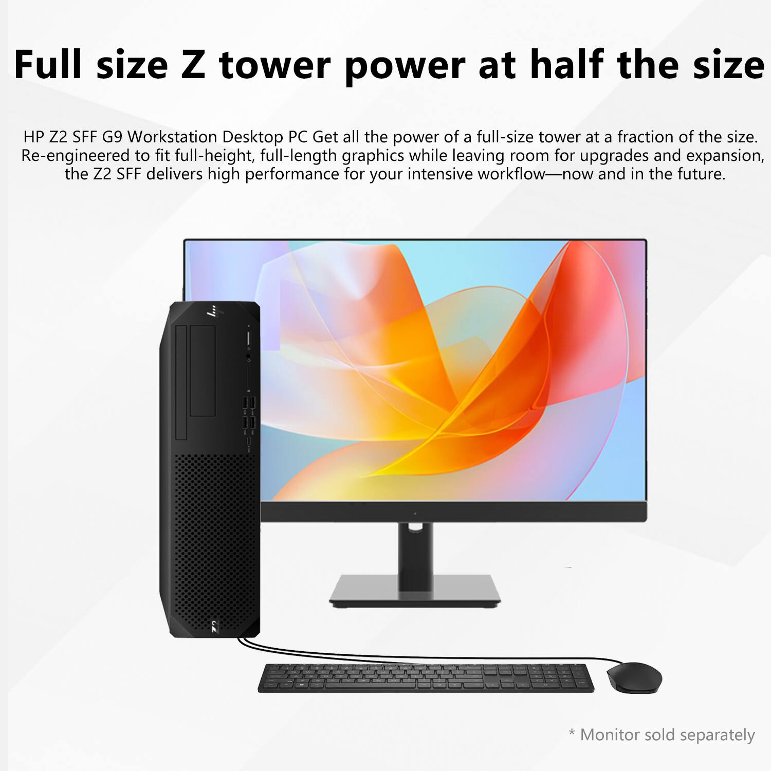 Full size Z tower power at half the size

HP Z2 SFF G9 Workstation Desktop PC

Get all the power of a full-size tower at a fraction of the size. Re-engineered to fit full-height, full-length graphics while leaving room for upgrades and expansion, the Z2 SFF delivers high performance for your intensive workflow—now and in the future.

*Monitor sold separately