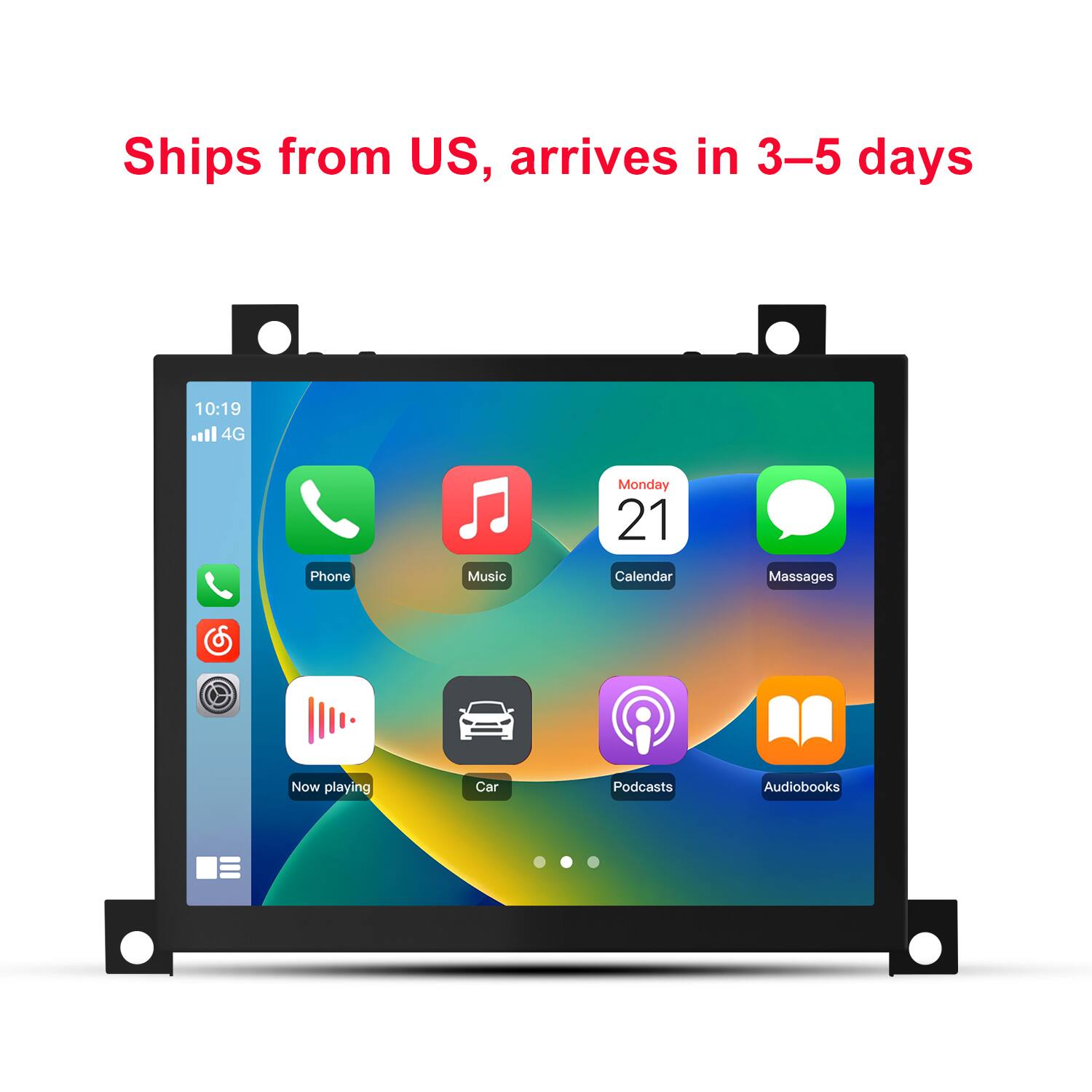 Ships from US, arrives in 3-5 days

10:19 all 4G

Monday 21

Phone
Music
Calendar
Messages
Now playing
Car
Podcasts
Audiobooks