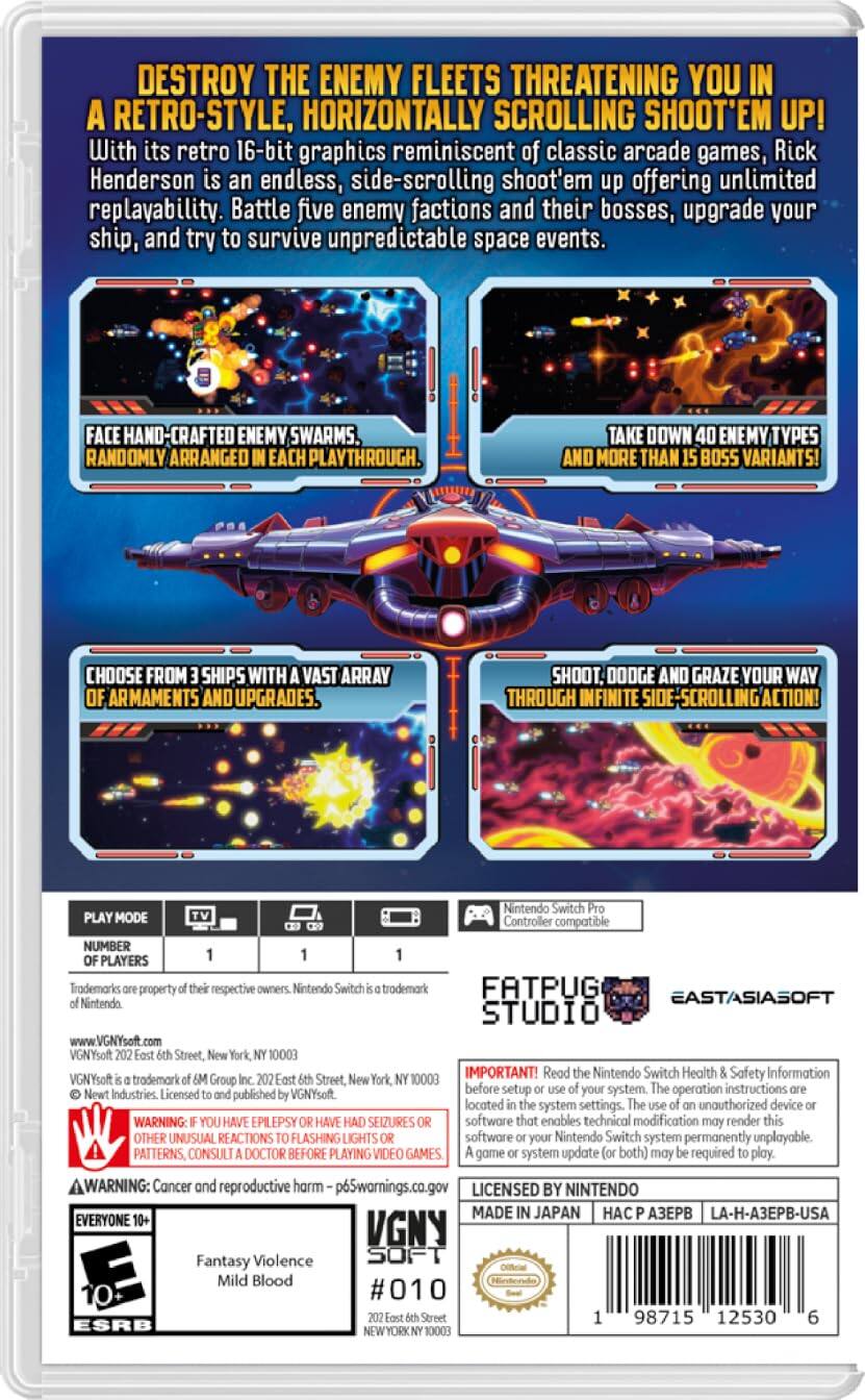 DESTROY THE ENEMY FLEETS THREATENING YOU IN A RETRO-STYLE, HORIZONTALLY SCROLLING SHOOT'EM UP!

With its retro 16-bit graphics reminiscent of classic arcade games, Rick Henderson is an endless, side-scrolling shoot'em up offering unlimited replayability. Battle five enemy factions and their bosses, upgrade your ship, and try to survive unpredictable space events.

- FACE HAND-CRAFTED ENEMY SWARMS, RANDOMLY ARRANGED IN EACH PLAYTHROUGH.
- TAKE DOWN 40 ENEMY TYPES AND MORE THAN 15 BOSS VARIANTS!
- CHOOSE FROM 3 SHIPS WITH A VAST ARRAY OF ARMAMENTS AND UPGRADES.
- SHOOT, DODGE AND GRAZE YOUR WAY THROUGH INFINITE SIDE-SCROLLING ACTION!

PLAY MODE
TV
HD
HANDHELD

NUMBER PLAYERS
1

IMPORTANT! Read the Nintendo Switch Health & Safety Information before setup or use of your system. The operation instructions are located in the system settings. The use of an unauthorized device or software that enables technical modification may render this software or your Nintendo Switch system permanently unplayable. A game or system update (or both) may be required to