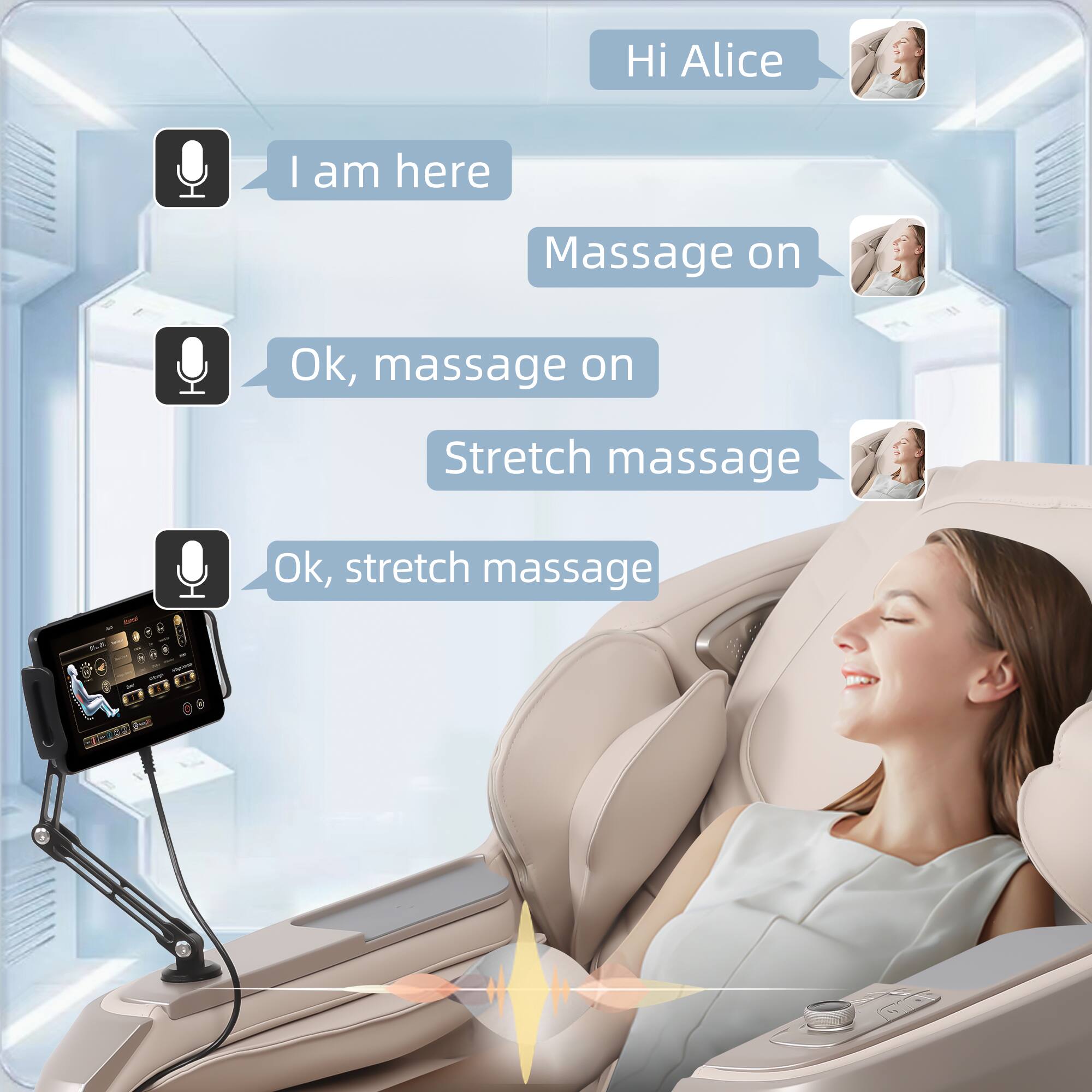 Hi Alice

I am here

Massage on

Ok, massage on

Stretch massage

Ok, stretch massage