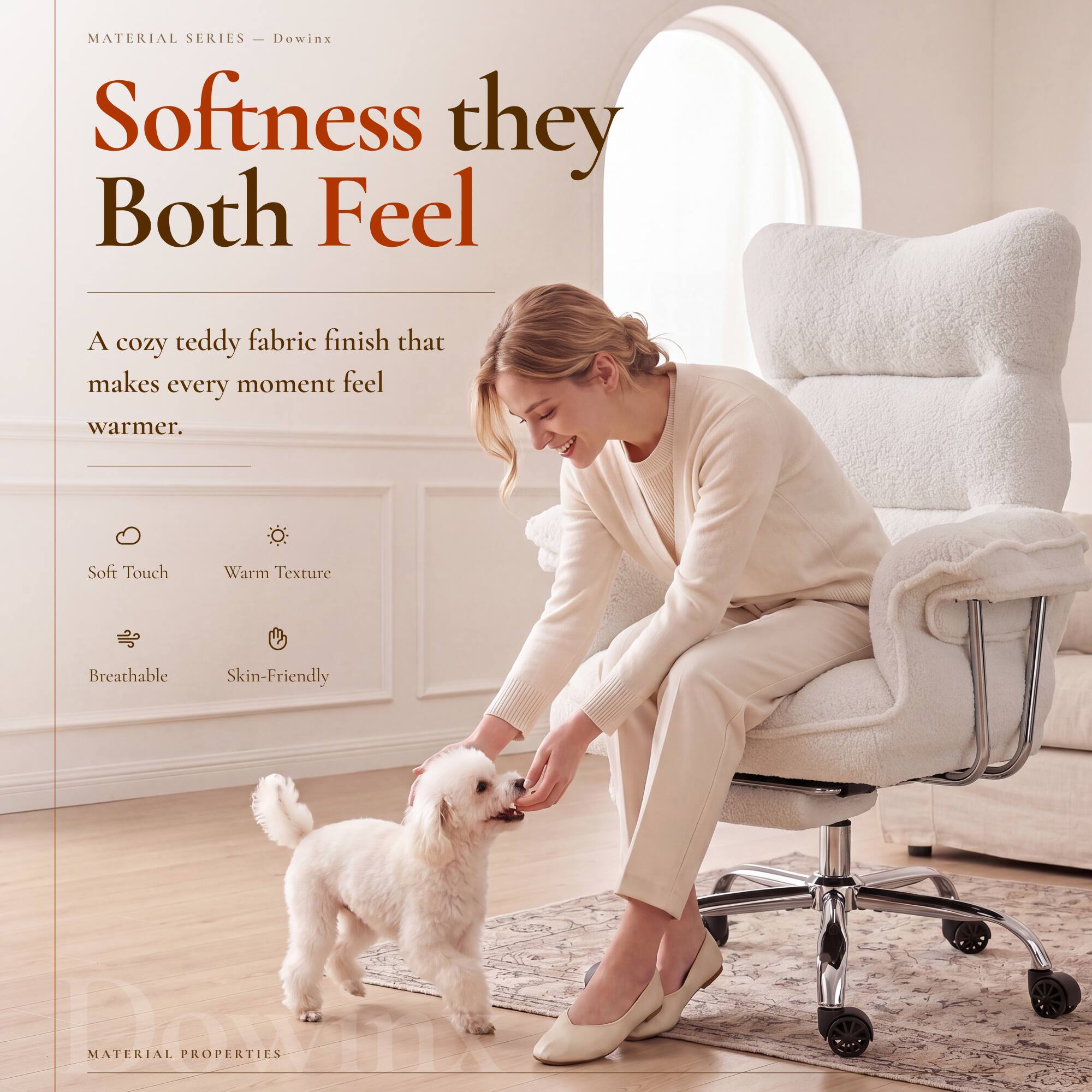MATERIAL SERIES - Dowinx  
Softness they Both Feel  

A cozy teddy fabric finish that makes every moment feel warmer.  

Soft Touch  
Warm Texture  
Breathable  
Skin-Friendly  

MATERIAL PROPERTIES