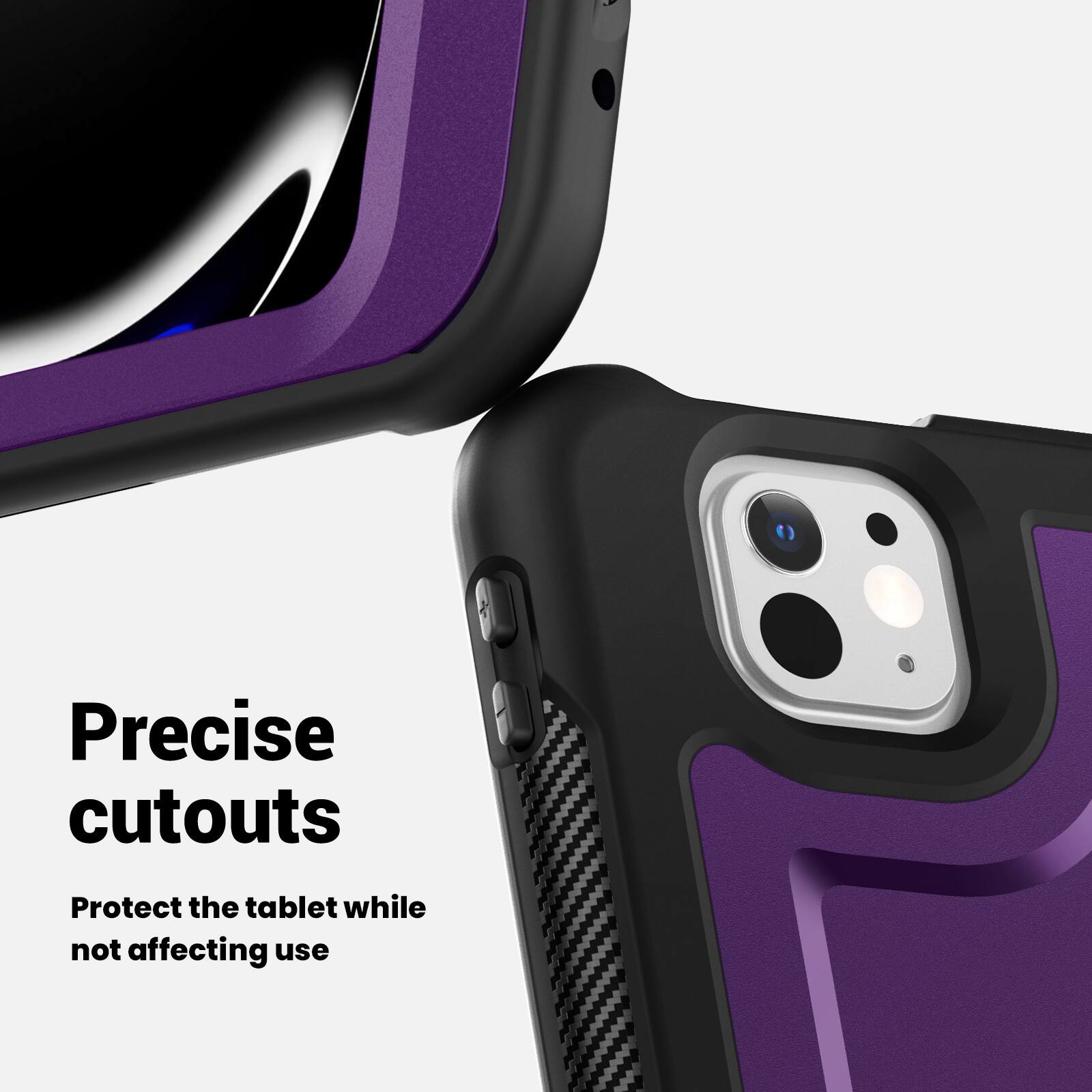 Precise cutouts  
Protect the tablet while not affecting use
