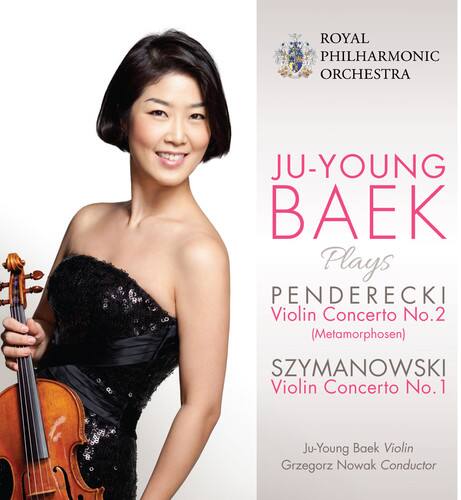 ROYAL PHILHARMONIC ORCHESTRA

JU-YOUNG BAEK

Plays

PENDERECKI
Violin Concerto No.2 (Metamorphosen)

SZYMANOWSKI
Violin Concerto No.1

Ju-Young Baek Violin
Grzegorz Nowak Conductor