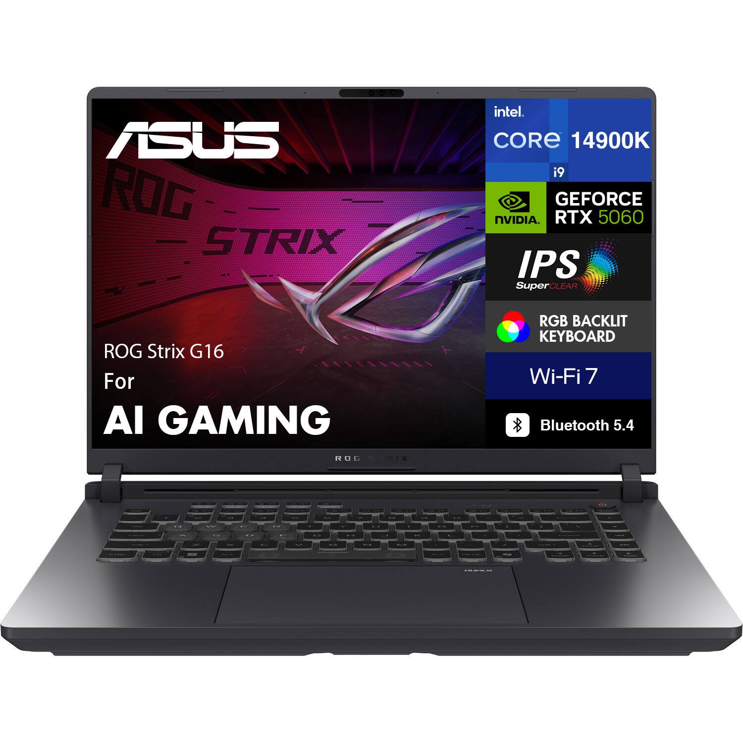ASUS ROG Strix G16  
For AI Gaming  

Intel Core i9 14900K  
NVIDIA GeForce RTX 5060  
IPS SuperClear  
RGB Backlit Keyboard  
Wi-Fi 7  
Bluetooth 5.4