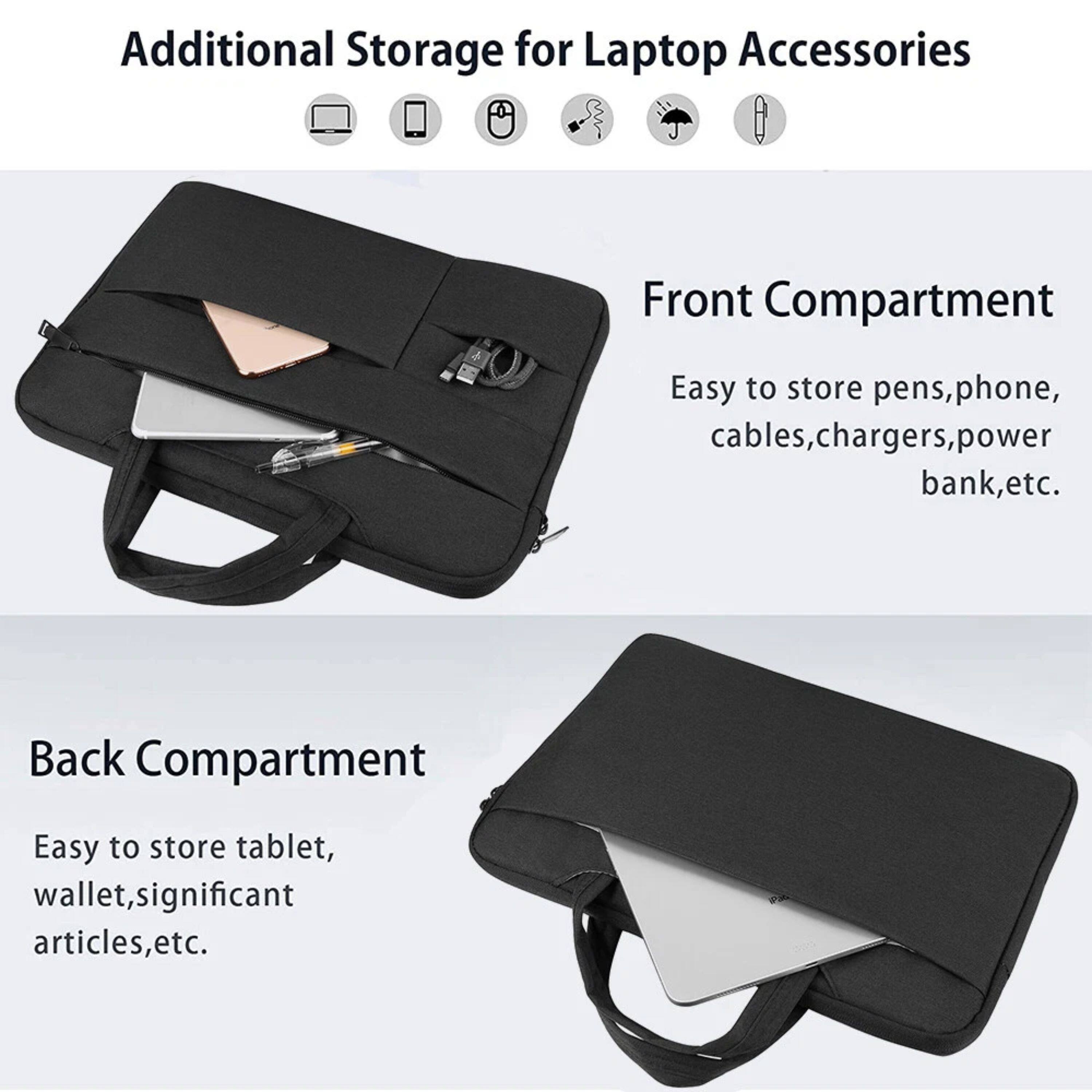 Additional Storage for Laptop Accessories

Front Compartment
Easy to store pens, phone, cables, chargers, power bank, etc.

Back Compartment
Easy to store tablet, wallet, significant articles, etc.