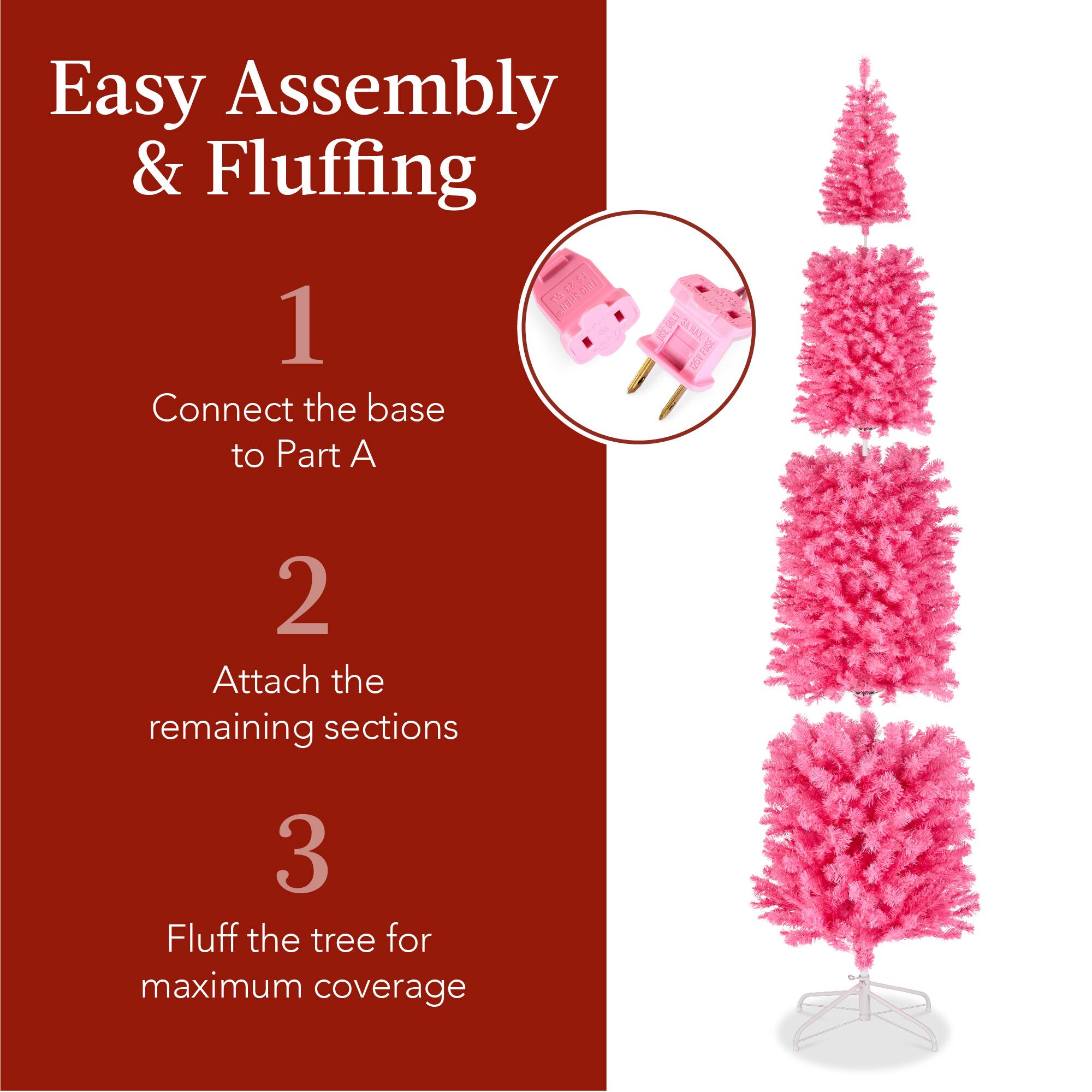 Easy Assembly & Fluffing

1. Connect the base to Part A
2. Attach the remaining sections
3. Fluff the tree for maximum coverage