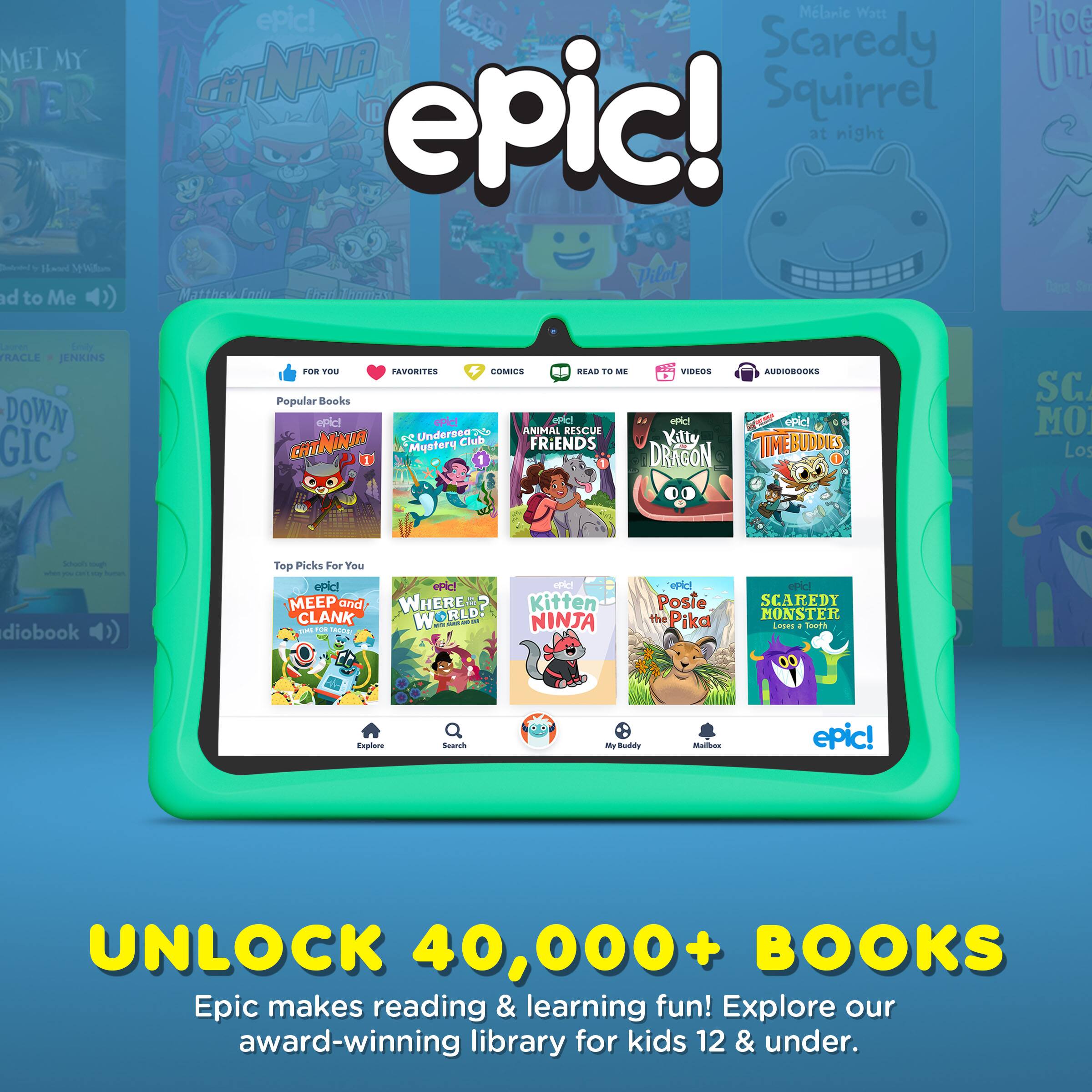 Sure, here is the corrected and grouped text:

---

**epic!**

**UNLOCK 40,000+ BOOKS**

Epic makes reading & learning fun! Explore our award-winning library for kids 12 & under.

---

**Popular Books**

- **epic! CATNINJA**
- **epic! Mystery Club**
- **epic! ANIMAL RESCUE FRIENDS**
- **epic! DRAGON**
- **epic! TIMEBUDDIES**
- **epic! MEEP and CLANK**
- **epic! WHERE'S WORLD?**
- **epic! KITTEN NINJA**
- **epic! Posie the Pika**
- **epic! SCAREDY MONSTER**

---

**Top Picks For You**

- **epic! MEEP and CLANK**
- **epic! WHERE'S WORLD?**
- **epic! KITTEN NINJA**
- **epic! Posie the Pika**
- **epic! SCAREDY MONSTER**

---

**Books Mentioned in the Image:**

- **Scaredy Squirrel at night** by Melanie Watt
- **Phoebe Unleashed** by