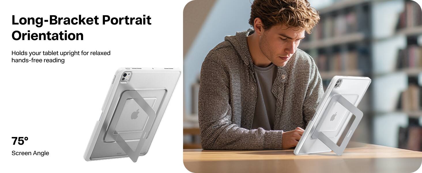 Long-Bracket Portrait Orientation  
Holds your tablet upright for relaxed hands-free reading  
75° Screen Angle