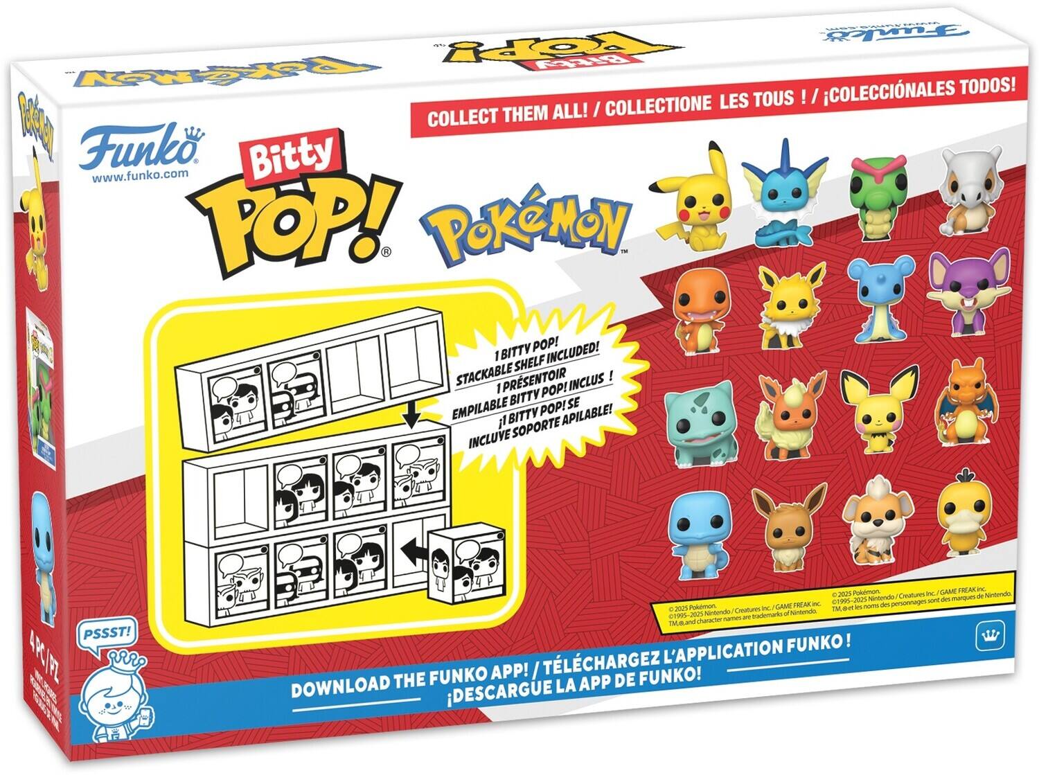 COLLECTIONE LES TOUS ! / COLECCINALES COLLECT THEM ALL! / Funko. Bitty www.funko.com TOP! POKMON T 1BITTY POP! INCLUDED! I SHELF STACKABLE 1PRSENTOIR INCLUS 1 POP! BITTY SE EMPILABLE BITTY POP! APILABLE! il SOPORTE INCLUVE BA CT- TM,and a 202% Pokemon 202% character hintendo nammens Creatures are sademarko i GANB of Nintendo PREAK CTVd- 4 Mo 2025 Pokmon 2025 in neETL Nintendo de personnages Cieattures - GAME den margues FREAKIN - de Nintendo PSSST! L'APPLICATION FUNKO! ARC/PZ ar THE FUNKO APP! / TLCHARGEZ LA APP DE FUNKO!   DOWNLOAD DESCARGUE