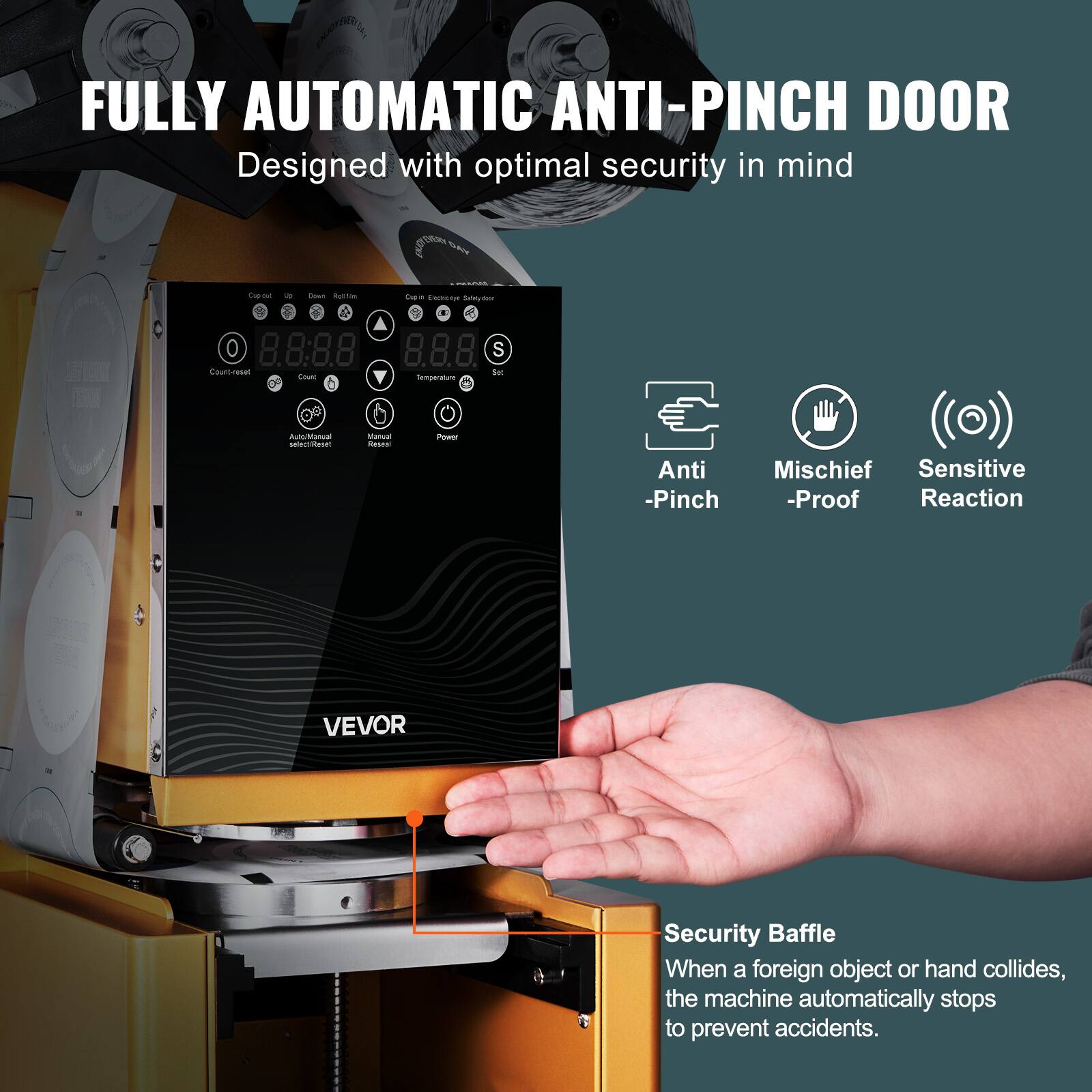 FULLY AUTOMATIC ANTI-PINCH DOOR  
Designed with optimal security in mind  

- Anti-Pinch  
- Mischief-Proof  
- Sensitive Reaction  

Security Baffle  
When a foreign object or hand collides, the machine automatically stops to prevent accidents.  

VEVOR