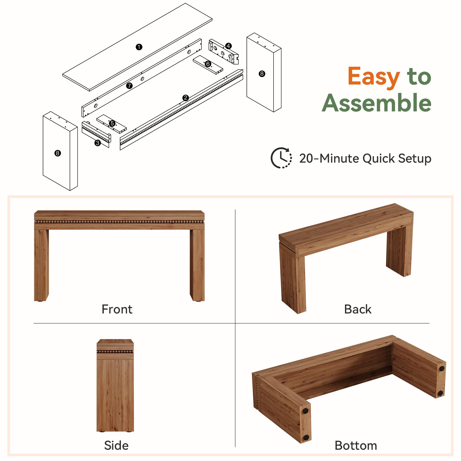 1
7
2
8
Easy to Assemble
8
3
20-Minute Quick Setup
Front
Back
Side
Bottom