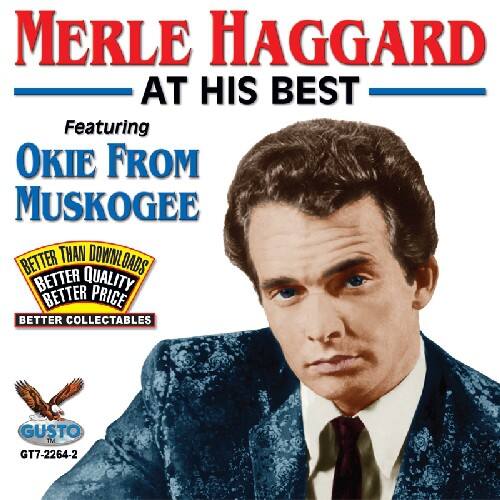 MERLE HAGGARD  
AT HIS BEST  

Featuring  
OKIE FROM MUSKOGEE  

BETTER THAN DOWNLOADS  
BETTER QUALITY  
BETTER PRICE  
BETTER COLLECTABLES  

GUSTO  
GT7-2264-2