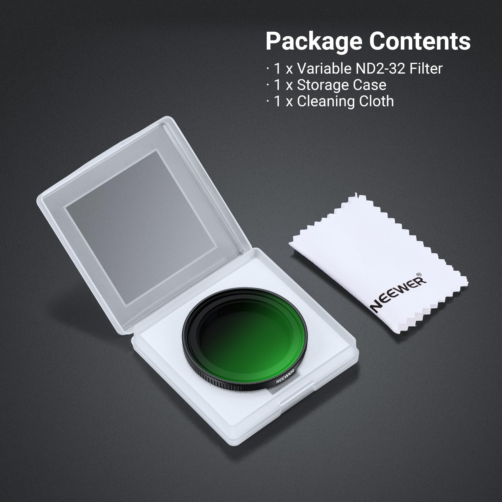 Package Contents  
1 x Variable ND2-32 Filter  
1 x Storage Case  
1 x Cleaning Cloth  

NEEWER