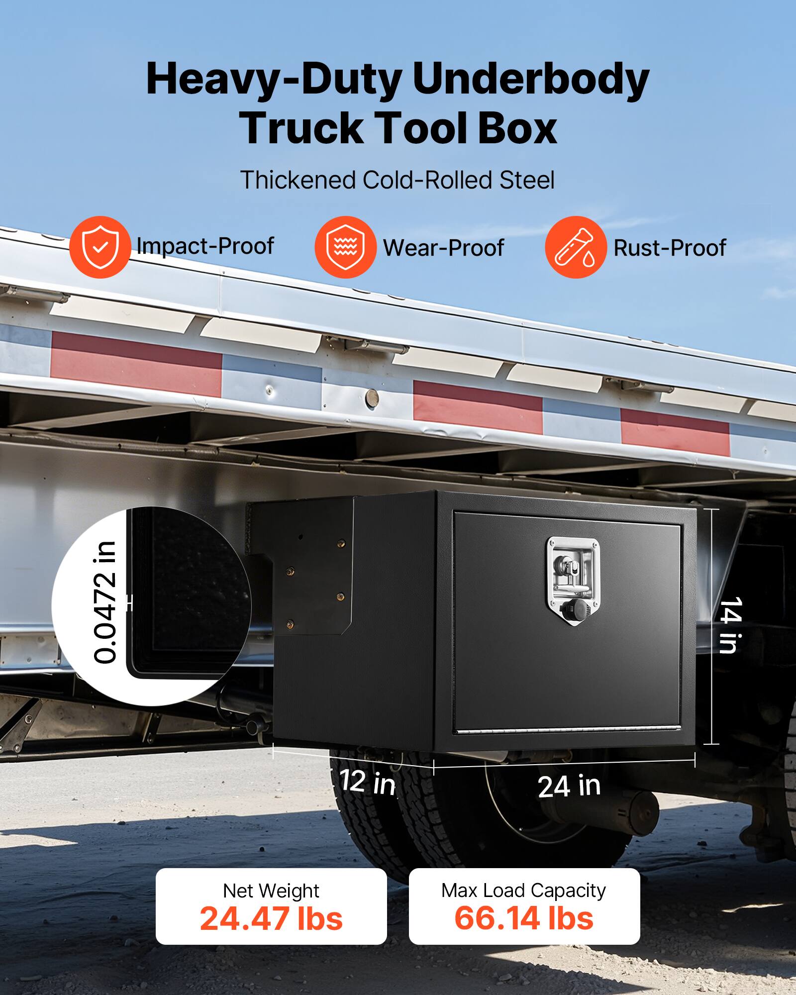 Heavy-Duty Underbody Truck Tool Box  
Thickened Cold-Rolled Steel  
Impact-Proof  
Wear-Proof  
Rust-Proof  

Dimensions:  
0.0472 in  
14 in  
12 in  
24 in  

Net Weight: 24.47 lbs  
Max Load Capacity: 66.14 lbs