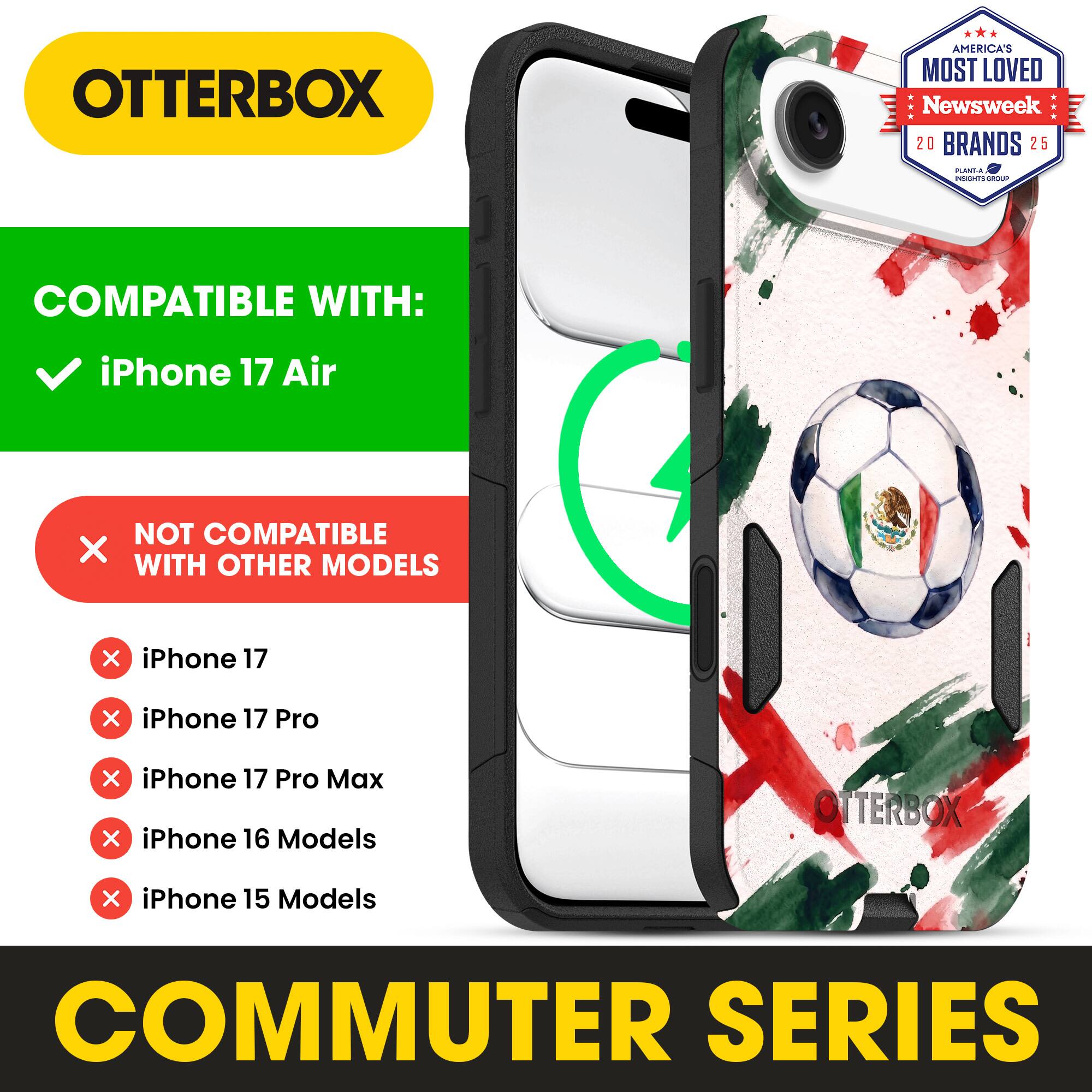 OTTERBOX AMERICA'S MOST LOVED Newsweek 20 BRANDS 25

COMPATIBLE WITH:
✓ iPhone 17 Air

NOT COMPATIBLE WITH OTHER MODELS
✗ iPhone 17
✗ iPhone 17 Pro
✗ iPhone 17 Pro Max
✗ iPhone 16 Models
✗ iPhone 15 Models

COMMUTER SERIES