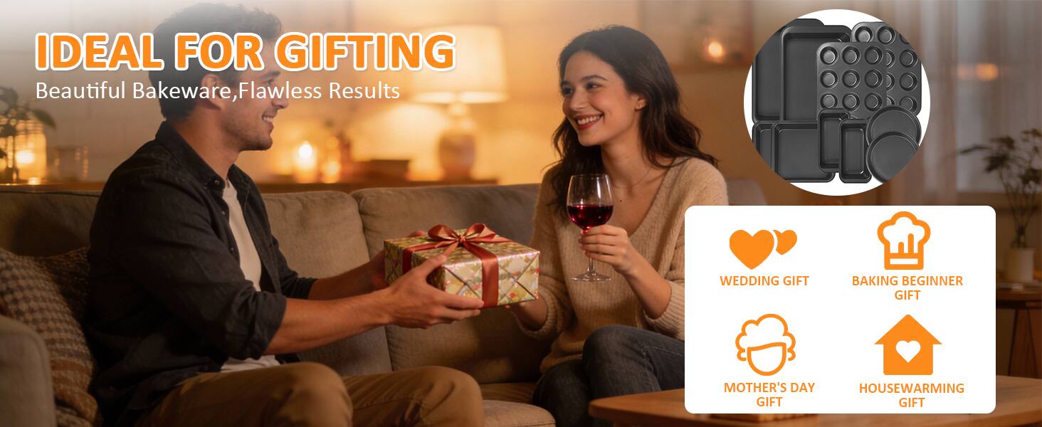 IDEAL FOR GIFTING  
Beautiful Bakeware, Flawless Results  

- WEDDING GIFT  
- BAKING BEGINNER GIFT  
- MOTHER'S DAY GIFT  
- HOUSEWARMING GIFT