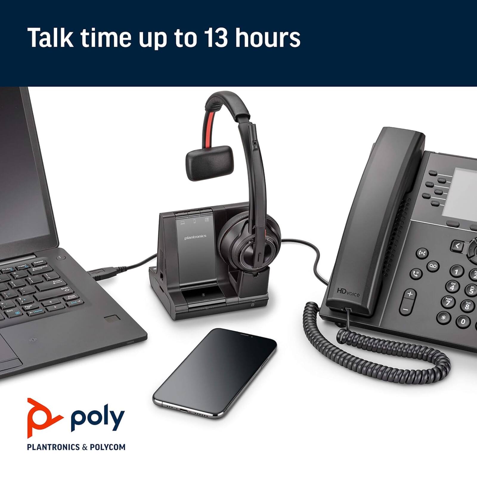 Talk time up to 13 hours

HD voice

PLANTRONICS & POLYCOM