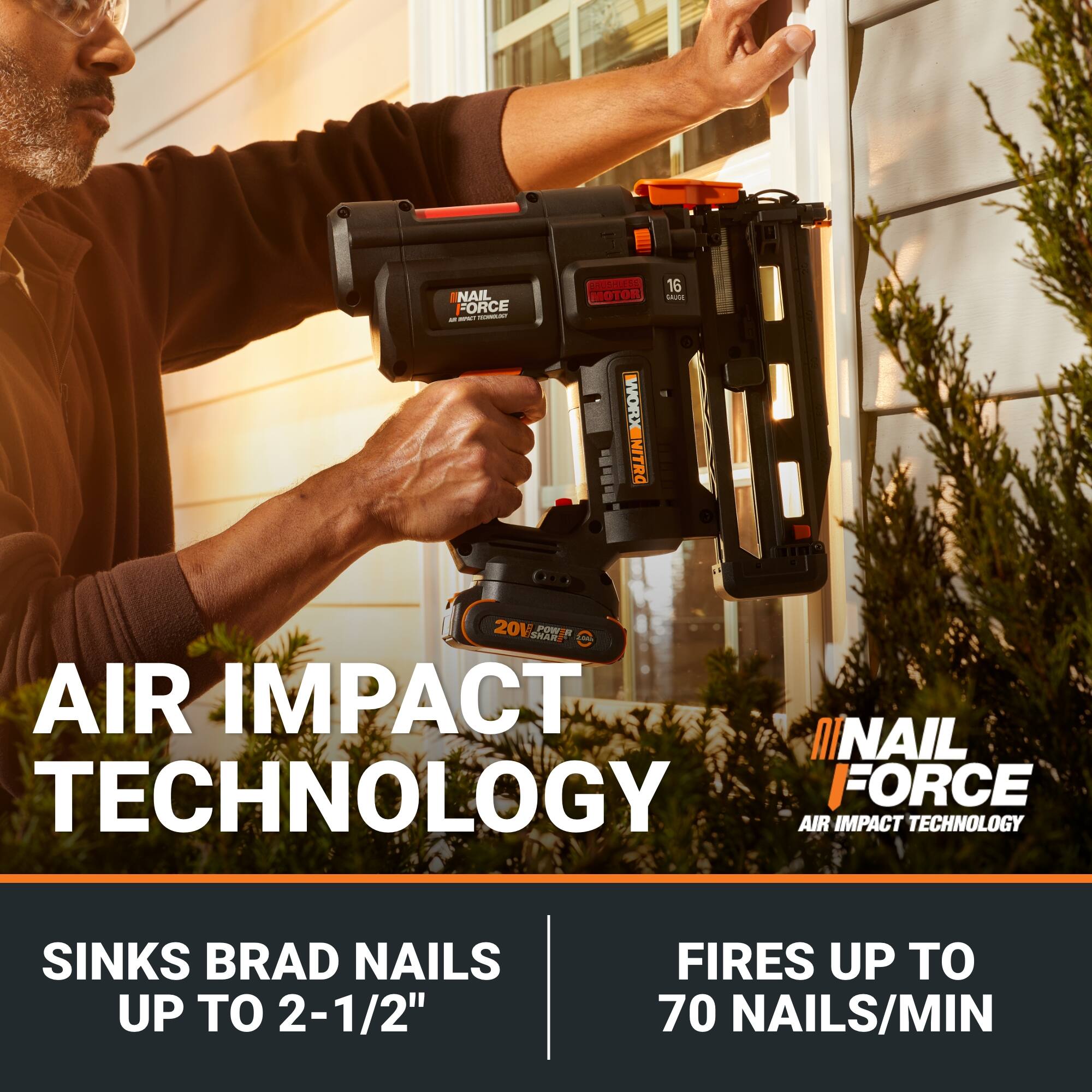 NAIL FORCE  
MOTOR WORX  
NITRO WORX  
16 GAUGE  
20V MAX  
AIR IMPACT TECHNOLOGY  
SINKS BRAD NAILS UP TO 2-1/2"  
FIRES UP TO 70 NAILS/MIN