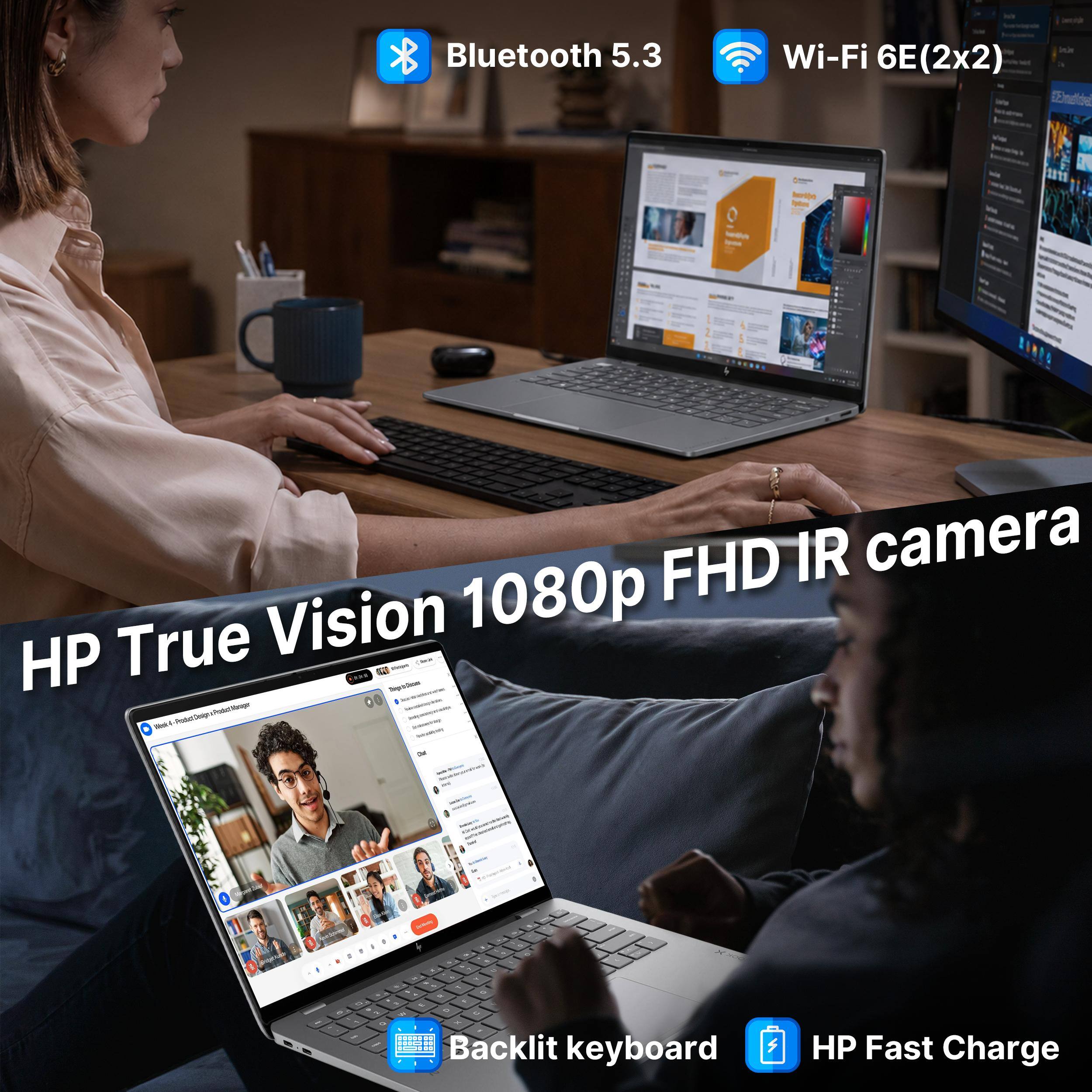Bluetooth 5.3  
Wi-Fi 6E(2x2)  
HP True Vision 1080p FHD IR camera  
Backlit keyboard  
HP Fast Charge