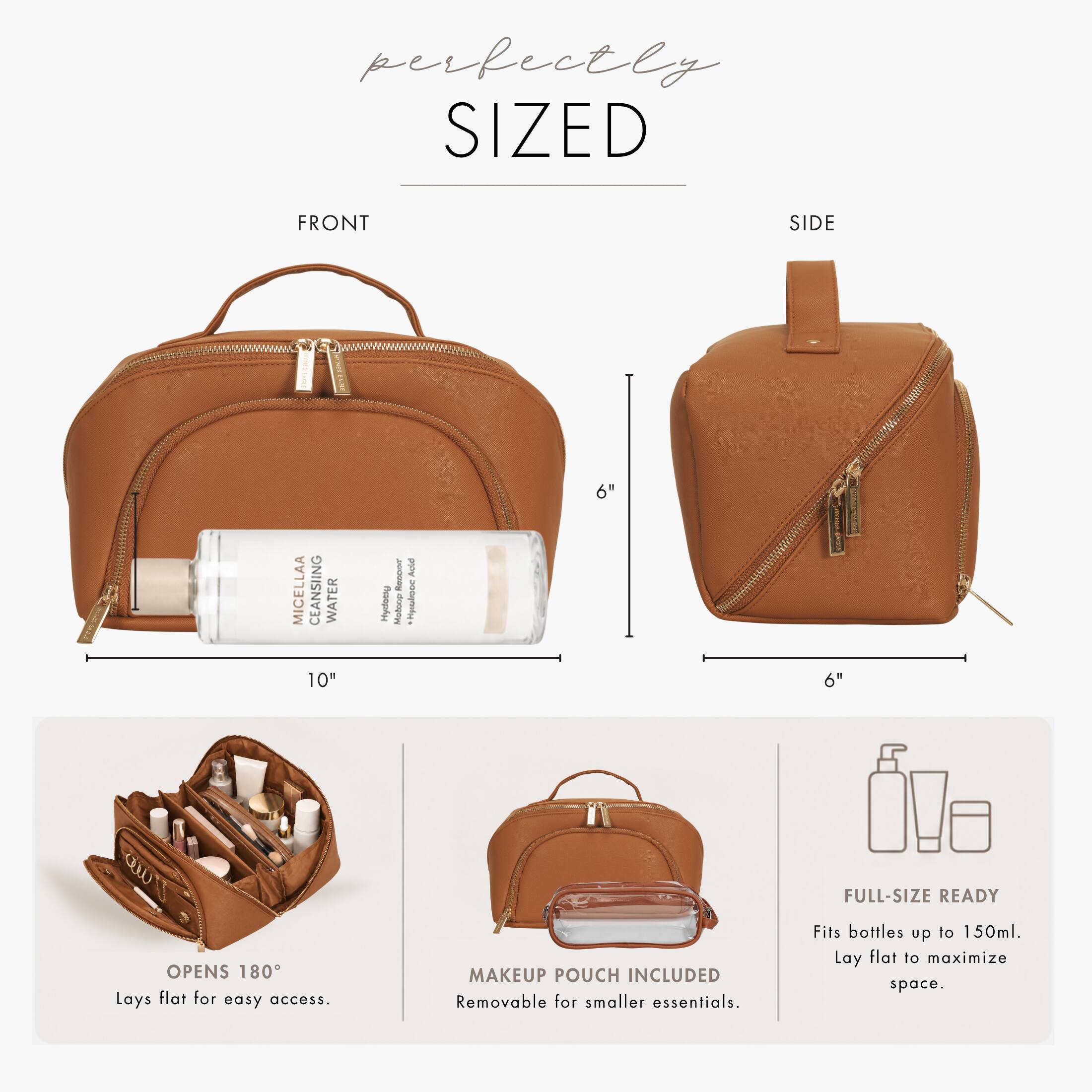 perfectly SIZED

FRONT
SIDE

MICELLAA CEANSING WATER 10"

Hydomy
ROCKY 
Aute Hyotoon

6"
6"

FULL-SIZE READY
OPENS 180° Lays flat for easy access.
MAKEUP POUCH INCLUDED Removable for smaller essentials.
Fits bottles up to 150ml. Lay flat to maximize space.