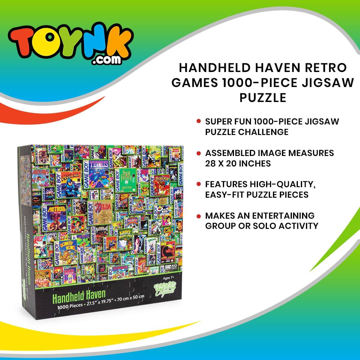 TOYNK.com

HANDHELD HAVEN RETRO GAMES 1000-PIECE JIGSAW PUZZLE

- SUPER FUN 1000-PIECE JIGSAW PUZZLE CHALLENGE
- ASSEMBLED IMAGE MEASURES 28 X 20 INCHES
- FEATURES HIGH-QUALITY, EASY-FIT PUZZLE PIECES
- MAKES AN ENTERTAINING GROUP OR SOLO ACTIVITY

Handheld Haven
1000 Pieces - 27.5" x 19.75" (70 cm x 50 cm)

Ages 7+