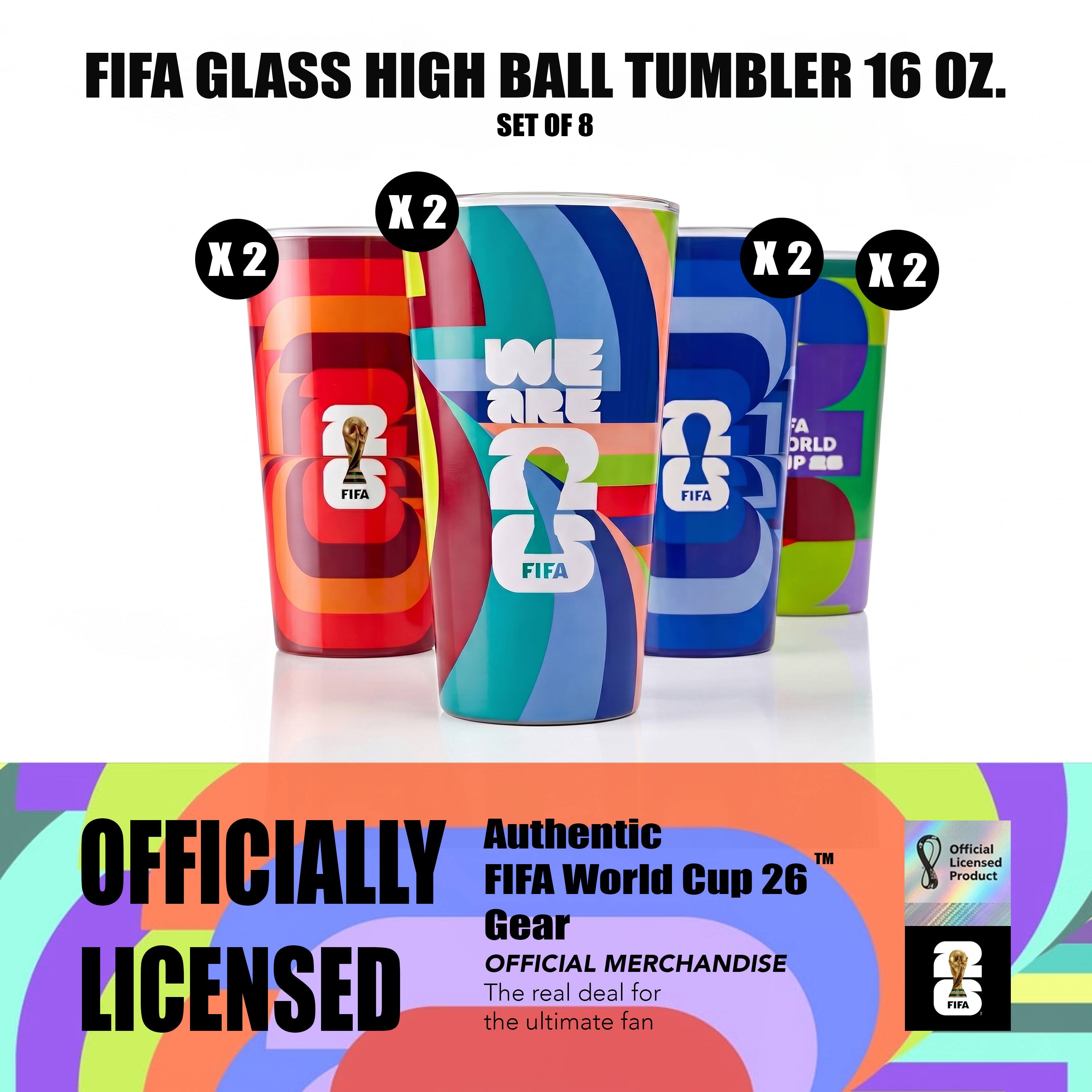 FIFA GLASS HIGH BALL TUMBLER 16 OZ. SET OF 8

X2 X2 X2 X2

WE ARE WORLD CUP

FIFA

Authentic FIFA World Cup 26

OFFICIALLY LICENSED

Official Licensed Product

The ultimate real deal fan for FIFA