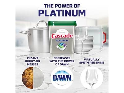 THE POWER OF PLATINUM

Cascade PLATINUM

CLEANS BURNT-ON MESSES

DEGREASES WITH THE POWER OF DAWN

VIRTUALLY SPOT-FREE SHINE