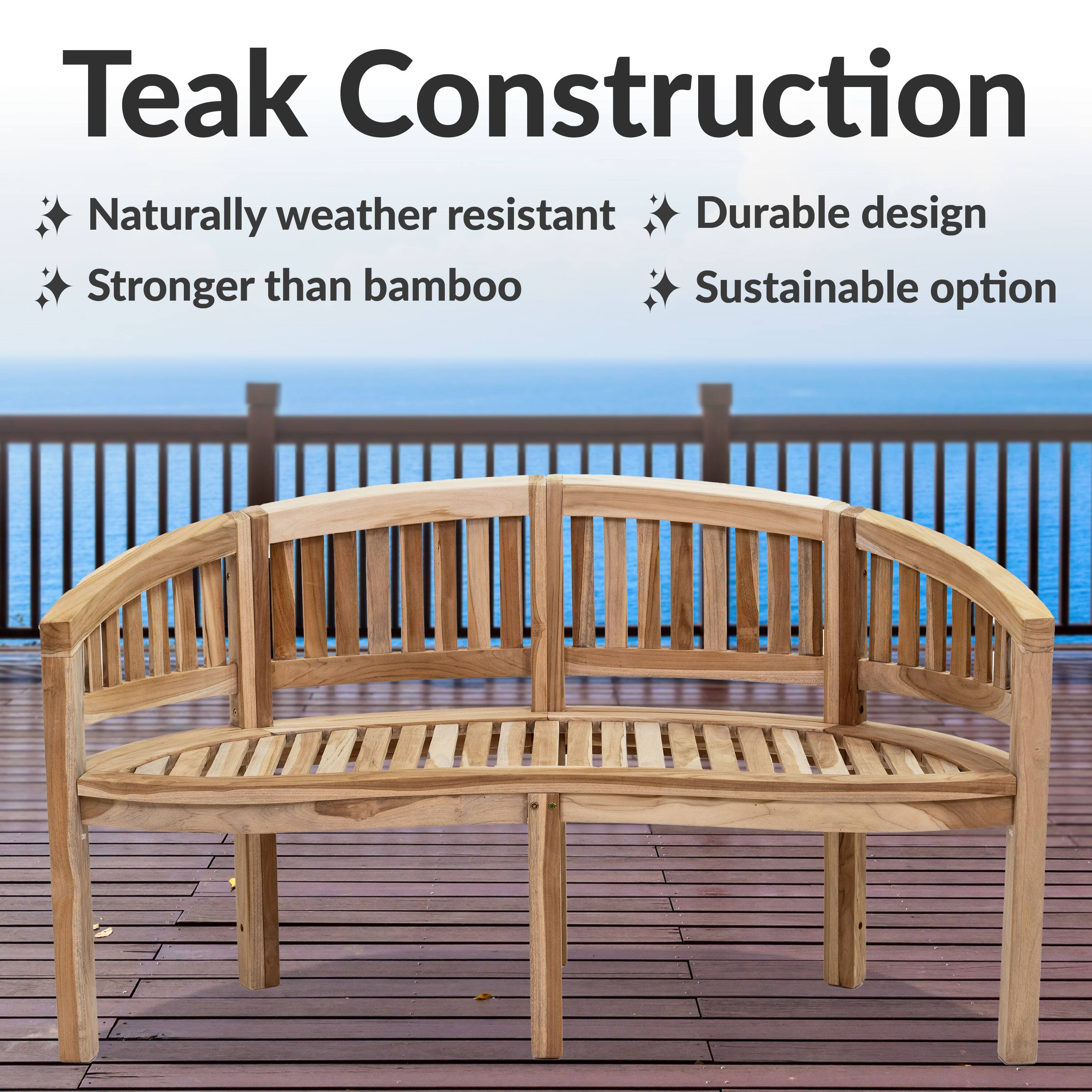 Teak Construction

- Naturally weather resistant
- Durable design
- Stronger than bamboo
- Sustainable option