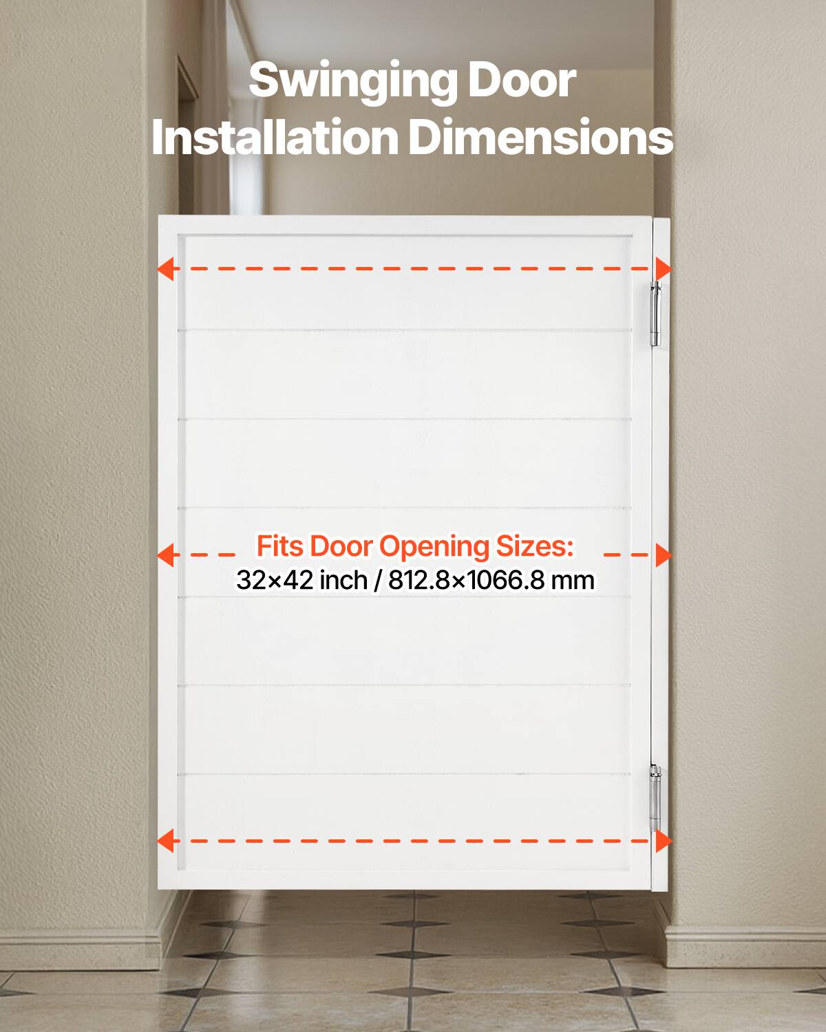 Swinging Door Installation Dimensions

Fits Door Opening Sizes: 32x42 inch / 812.8x1066.8 mm