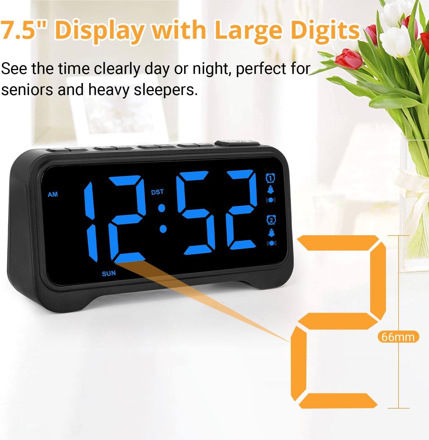 7.5" Display with Large Digits  
See the time clearly day or night, perfect for seniors and heavy sleepers.  

12:52 AM DST  
SUN  

66mm