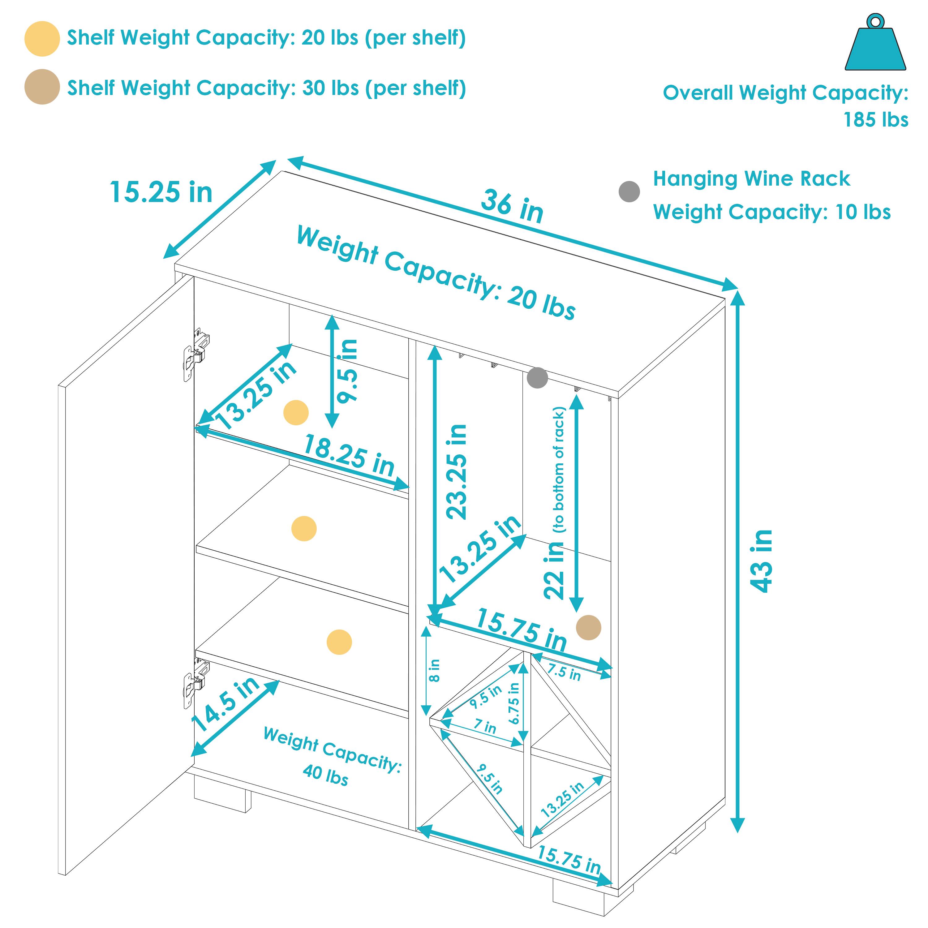 - Shelf Weight Capacity: 20 lbs (per shelf)
- Shelf Weight Capacity: 30 lbs (per shelf)
- Overall Weight Capacity: 185 lbs
- Hanging Wine Rack Weight Capacity: 10 lbs
- Weight Capacity: 20 lbs
- Weight Capacity: 40 lbs
- 15.25 in
- 36 in
- 13.25 in
- 9.5 in
- 18.25 in
- 23.25 in (to bottom of rack)
- 15.75 in
- 8 in
- 7.5 in
- 14.5 in
- 7 in
- 6.75 in
- 9.5 in
- 13.25 in
- 15.75 in
- 43 in