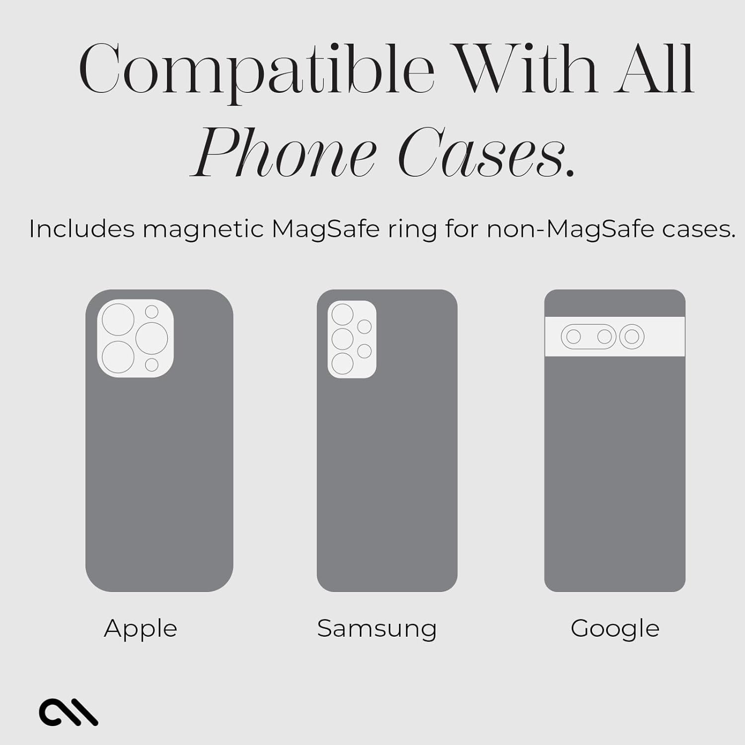Compatible With All Phone Cases.  
Includes magnetic MagSafe ring for non-MagSafe cases.  

Apple  
Samsung  
Google