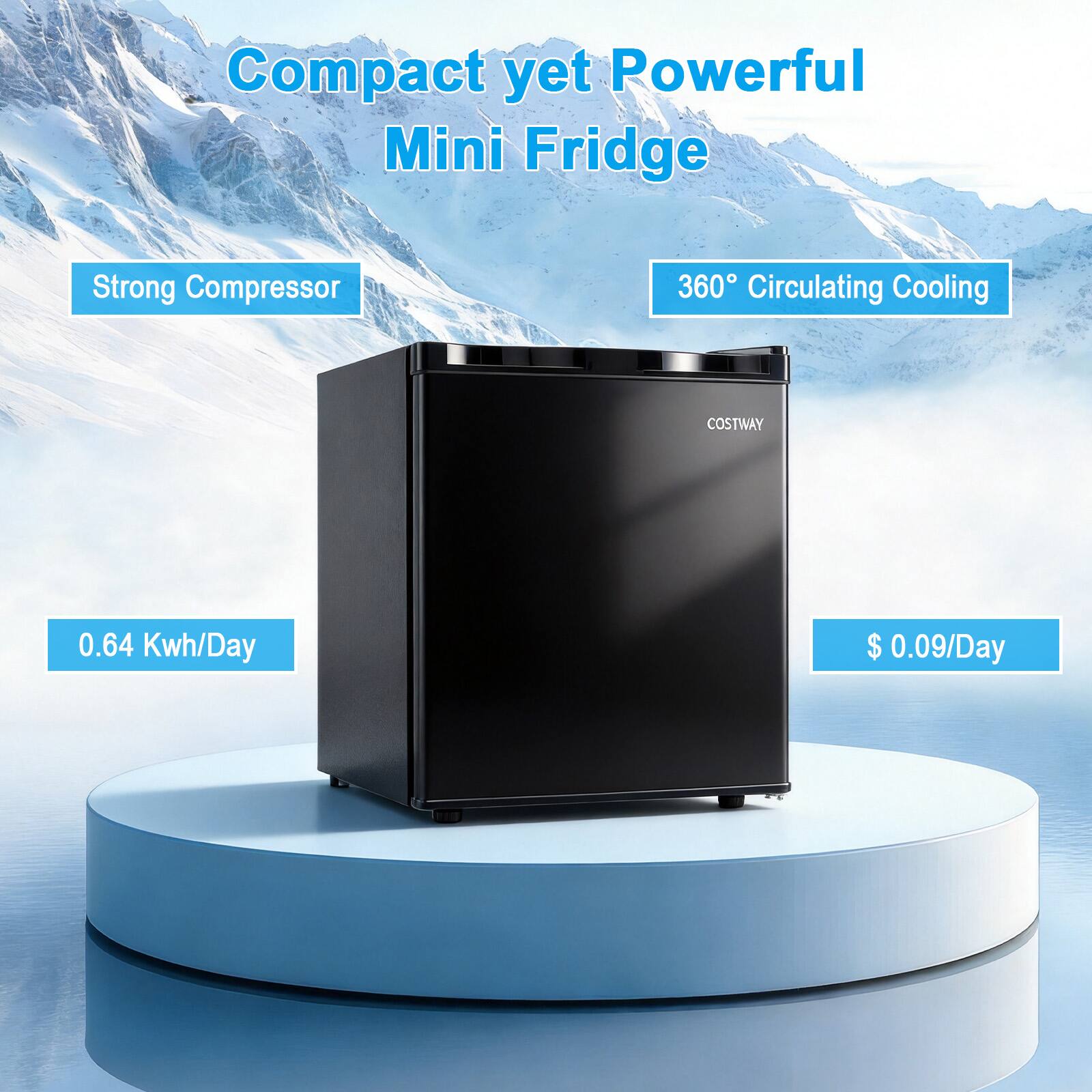Compact yet Powerful Mini Fridge  
Strong Compressor  
360° Circulating Cooling  
COSTWAY  
0.64 Kwh/Day  
$ 0.09/Day