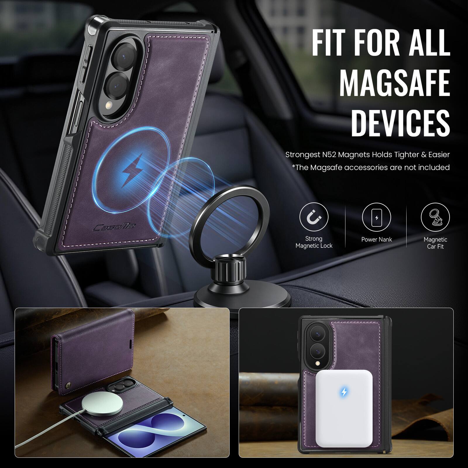 FIT FOR ALL MAGSAFE DEVICES  
Strongest N52 Magnets Holds Tighter & Easier  
*The MagSafe accessories are not included  

Strong Magnetic Lock  
Power Nank  
Magnetic Car Fit