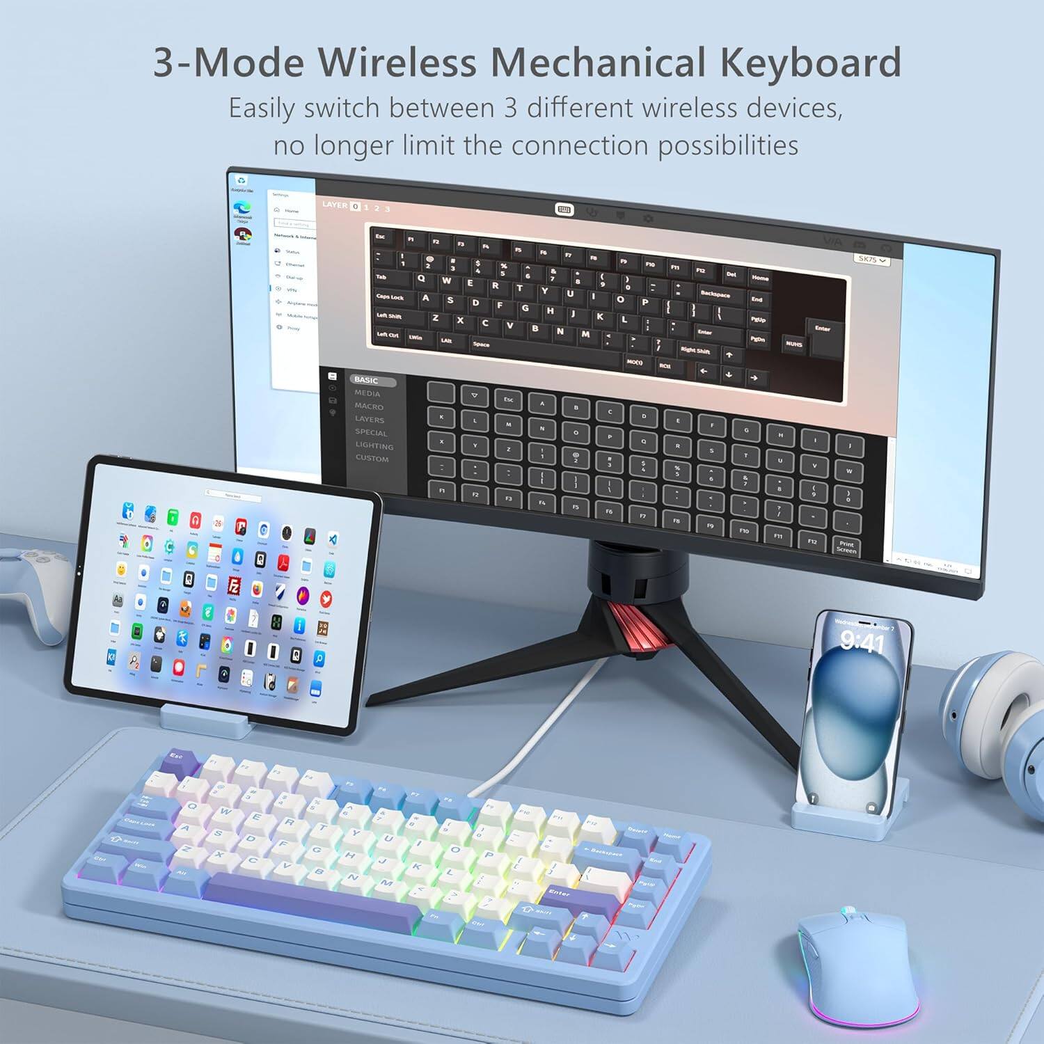 3-Mode Wireless Mechanical Keyboard  
Easily switch between 3 different wireless devices, no longer limit the connection possibilities  

BASIC  
MEDIA  
MACRO  
LAYERS  
SPECIAL  
LIGHTING  
CUSTOM