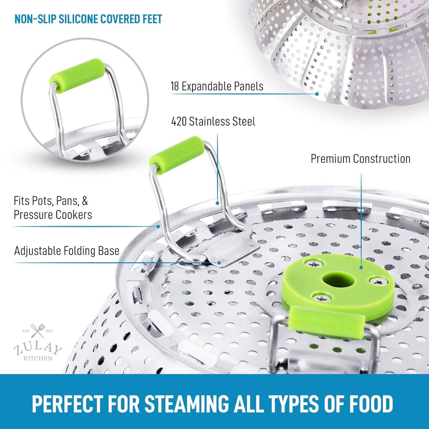 - NON-SLIP SILICONE COVERED FEET
- 18 Expandable Panels
- 420 Stainless Steel
- Premium Construction
- Fits Pots, Pans, & Pressure Cookers
- Adjustable Folding Base
- PERFECT FOR STEAMING ALL TYPES OF FOOD