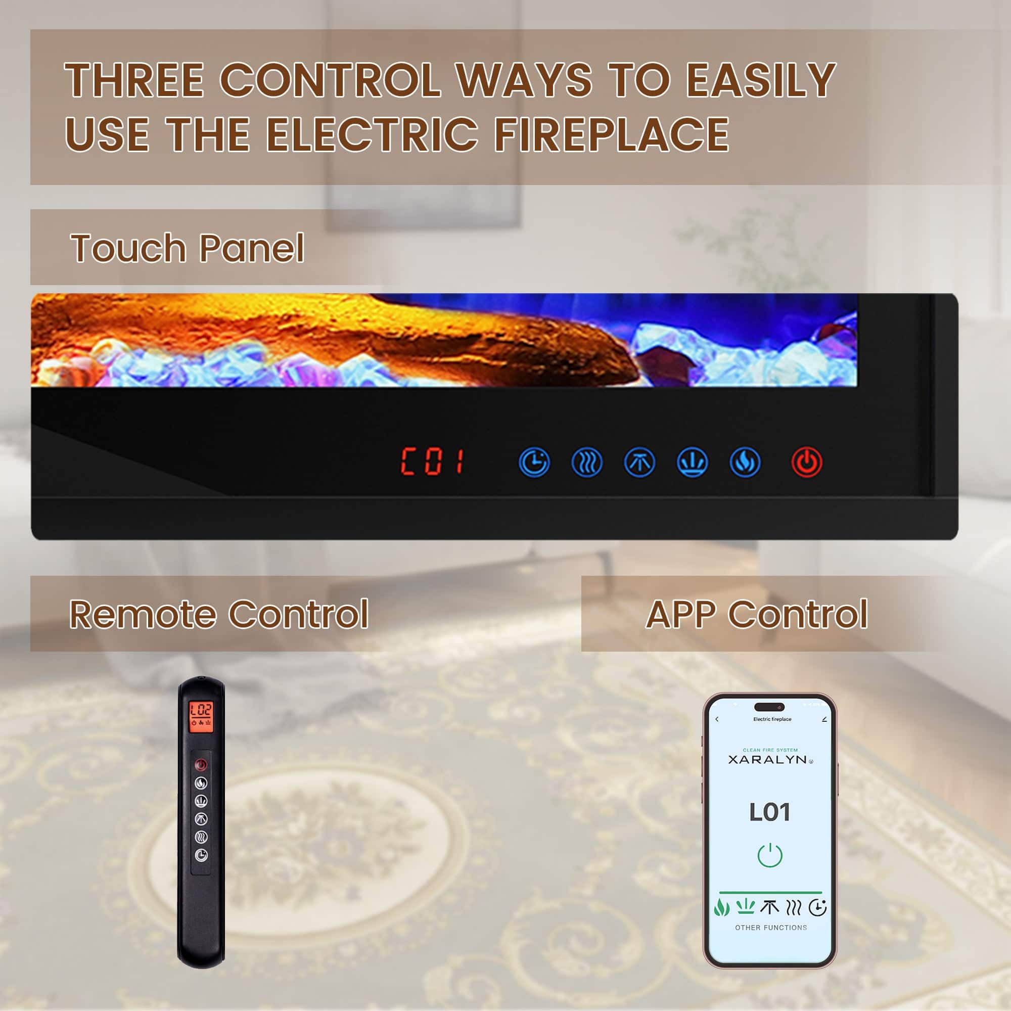 THREE CONTROL WAYS TO EASILY USE THE ELECTRIC FIREPLACE
Touch Panel
Remote Control
APP Control