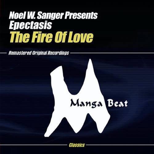 Noel W. Sanger Presents  
Epectasis  
The Fire Of Love  

Remastered Original Recordings  

Manga Beat  

Classics