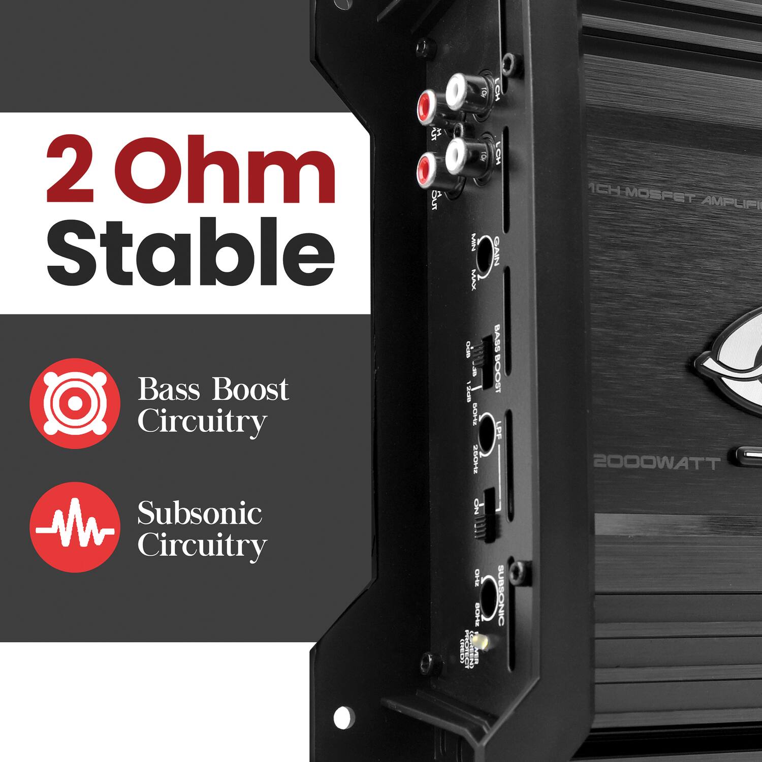 2 Ohm Stable  
Bass Boost Circuitry  
Subsonic Circuitry  

1CH MOSFET AMPLIFIER  
2000WATT