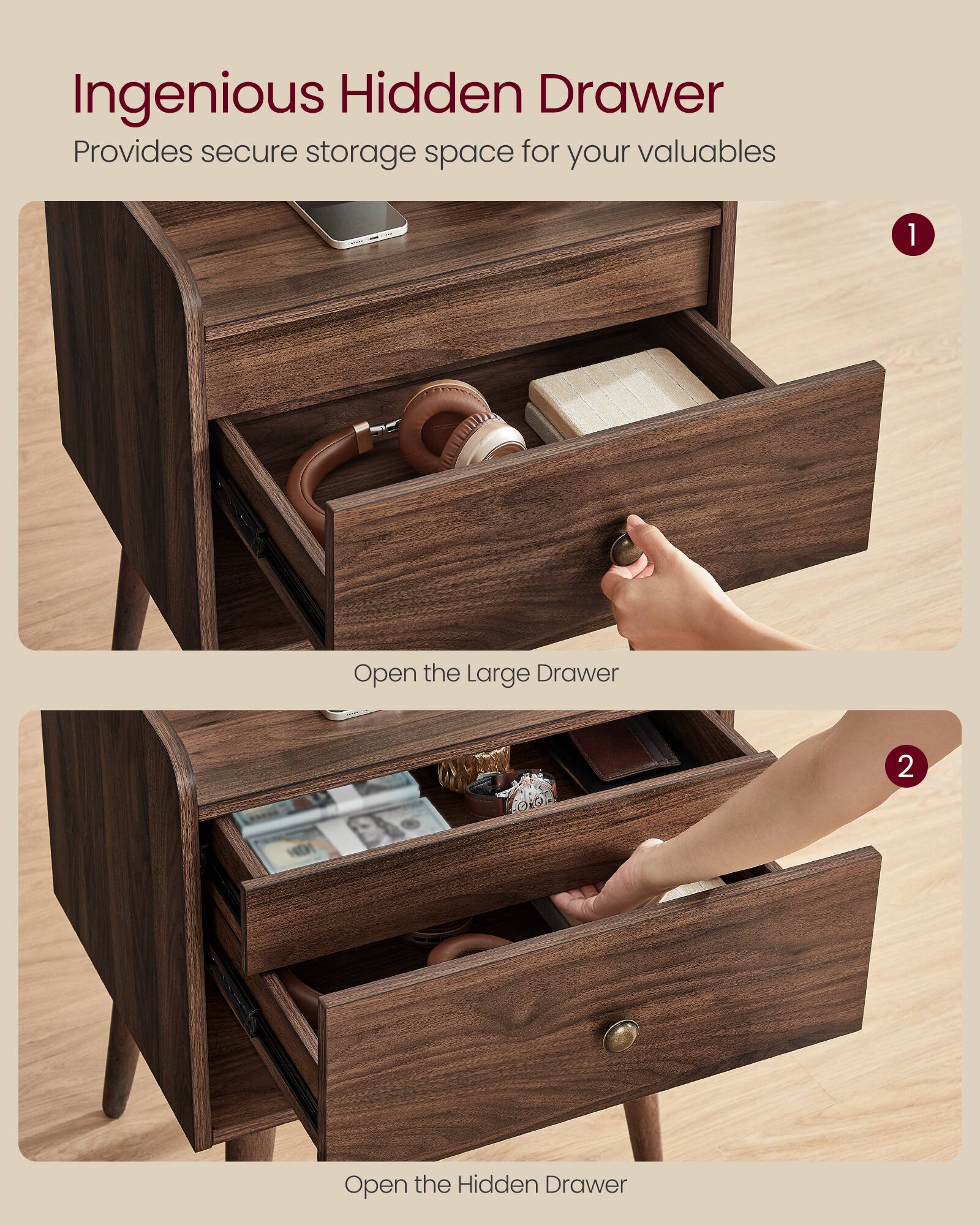 Ingenious Hidden Drawer  
Provides secure storage space for your valuables  

1. Open the Large Drawer  
2. Open the Hidden Drawer