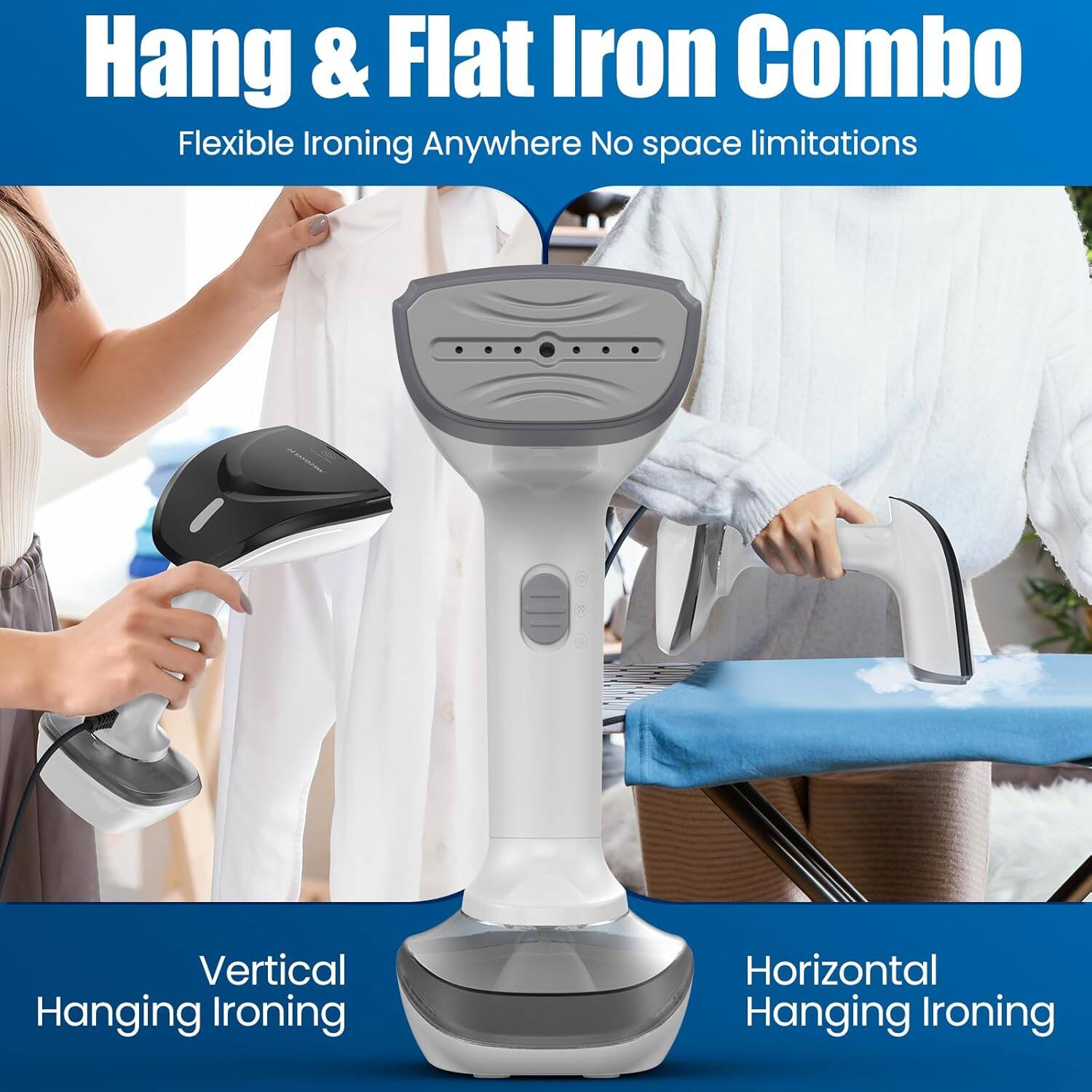 Hang & Flat Iron Combo  
Flexible Ironing Anywhere  
No space limitations  

Vertical Hanging Ironing  
Horizontal Hanging Ironing